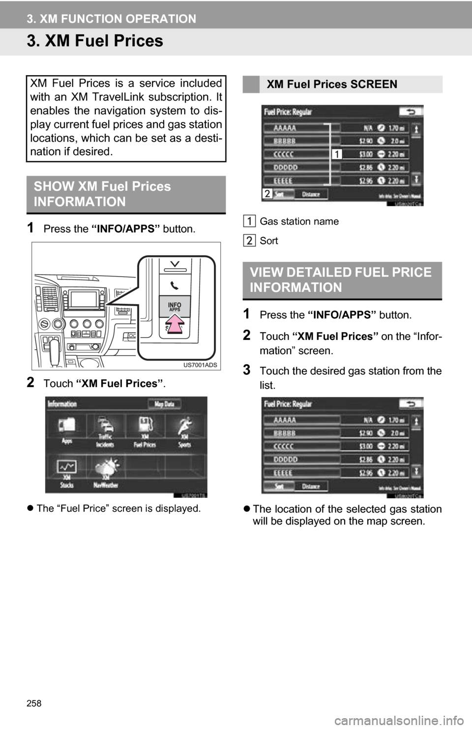 TOYOTA SEQUOIA 2013 2.G Navigation Manual 258
3. XM FUNCTION OPERATION
3. XM Fuel Prices
1Press the “INFO/APPS” button.
2Touch “XM Fuel Prices” .
The “Fuel Price” screen is displayed. Gas station name
Sort
1Press the
“INFO/A TOYOTA SEQUOIA 2013 2.G Navigation Manual 258
3. XM FUNCTION OPERATION
3. XM Fuel Prices
1Press the “INFO/APPS” button.
2Touch “XM Fuel Prices” .
The “Fuel Price” screen is displayed. Gas station name
Sort
1Press the
“INFO/A