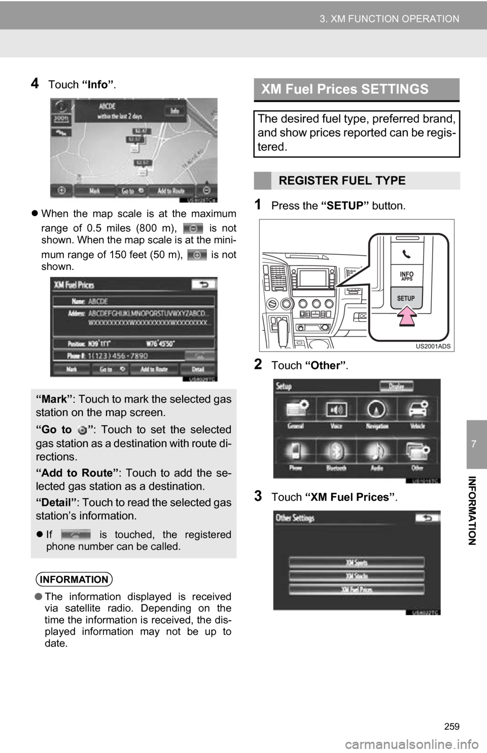 TOYOTA SEQUOIA 2013 2.G Navigation Manual 259
3. XM FUNCTION OPERATION
7
INFORMATION
4Touch “Info”.
When the map scale is at the maximum
range of 0.5 miles (800 m), is not
shown. When the map scale is at the mini-
mum r TOYOTA SEQUOIA 2013 2.G Navigation Manual 259
3. XM FUNCTION OPERATION
7
INFORMATION
4Touch “Info”.
When the map scale is at the maximum
range of 0.5 miles (800 m), is not
shown. When the map scale is at the mini-
mum r