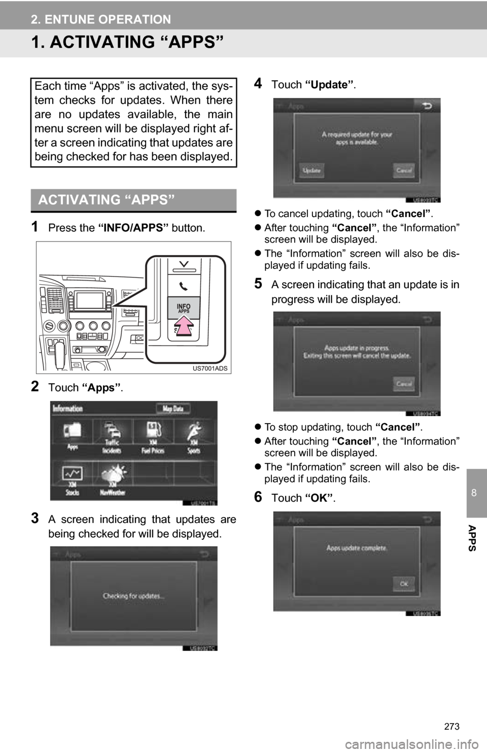 TOYOTA SEQUOIA 2013 2.G Navigation Manual 273
8
APPS
2. ENTUNE OPERATION
1. ACTIVATING “APPS”
1Press the “INFO/APPS” button.
2Touch “Apps”.
3A screen indicating that updates are
being checked for will be displayed.
4Touch “ TOYOTA SEQUOIA 2013 2.G Navigation Manual 273
8
APPS
2. ENTUNE OPERATION
1. ACTIVATING “APPS”
1Press the “INFO/APPS” button.
2Touch “Apps”.
3A screen indicating that updates are
being checked for will be displayed.
4Touch “