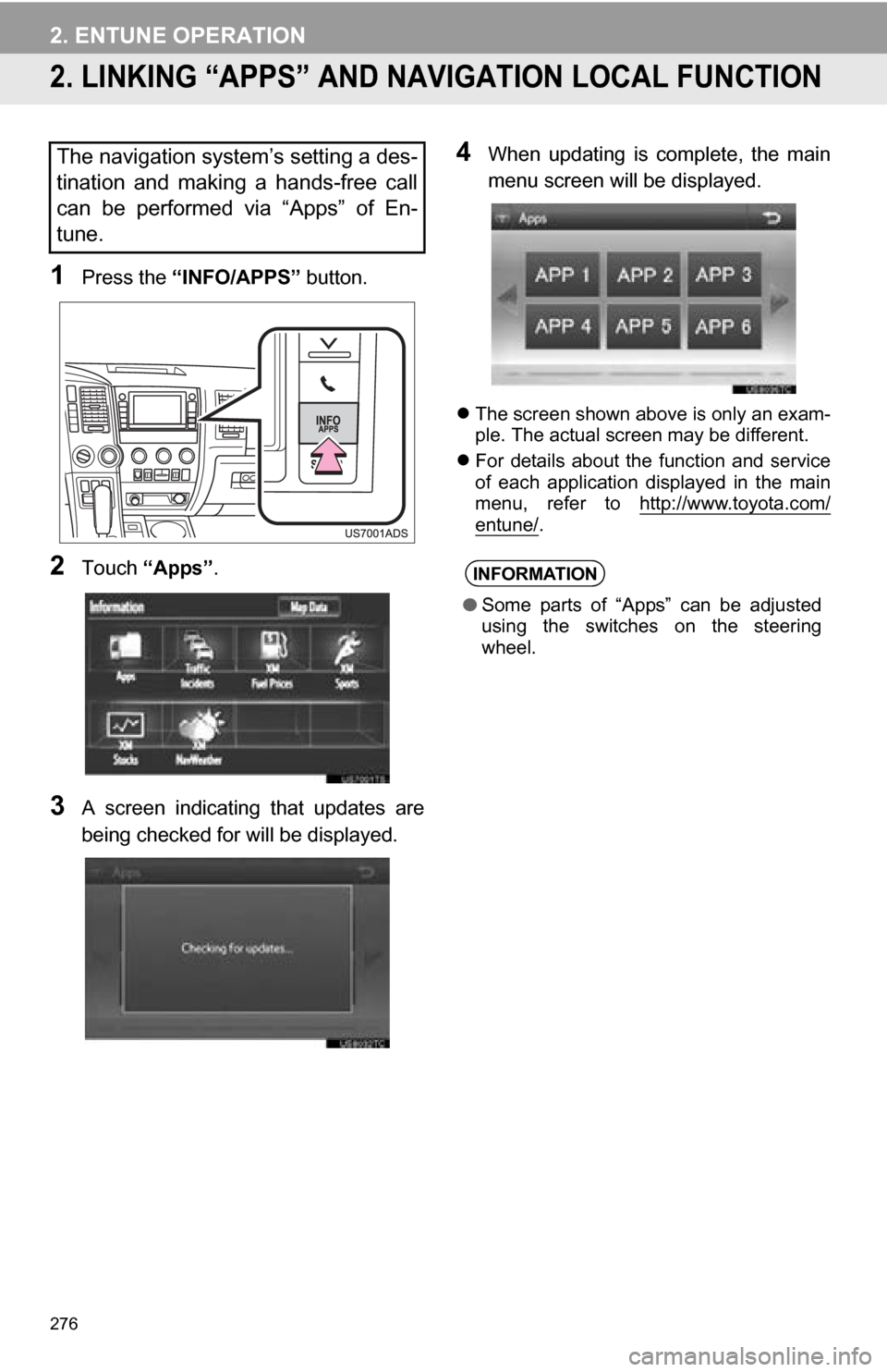 TOYOTA SEQUOIA 2013 2.G Navigation Manual 276
2. ENTUNE OPERATION
2. LINKING “APPS” AND NAVIGATION LOCAL FUNCTION
1Press the “INFO/APPS” button.
2Touch “Apps” .
3A  screen  indicating  that  updates  are
being checked for will be 