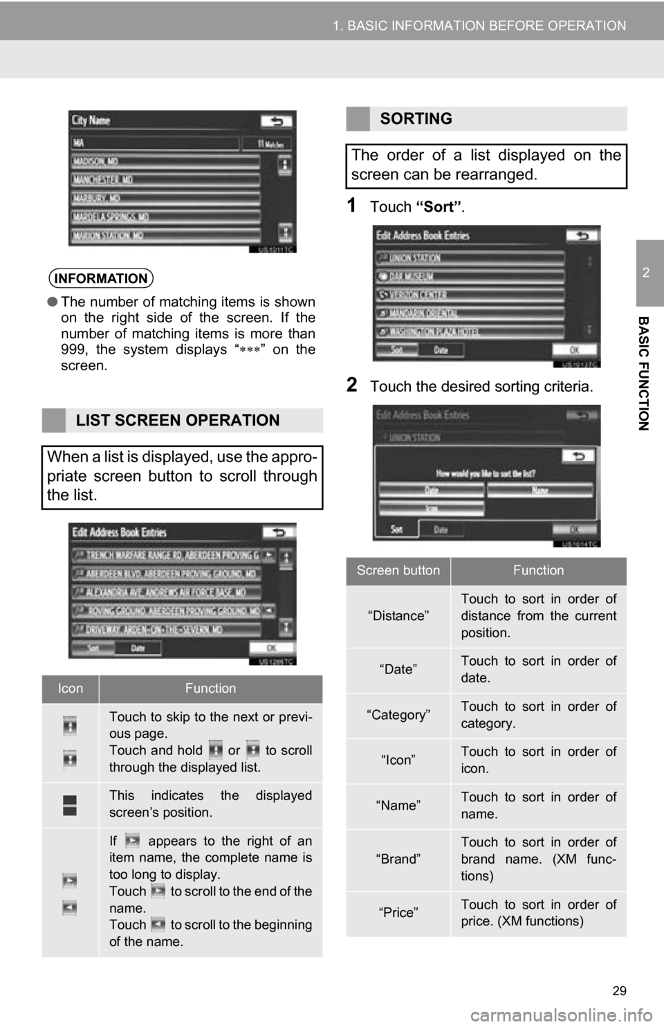 TOYOTA SEQUOIA 2013 2.G Navigation Manual 29
1. BASIC INFORMATION BEFORE OPERATION
2
BASIC FUNCTION
1Touch “Sort”.
2Touch the desired sorting criteria.
INFORMATION
●The number of matching items is shown
on  the  right  side  of  the  sc