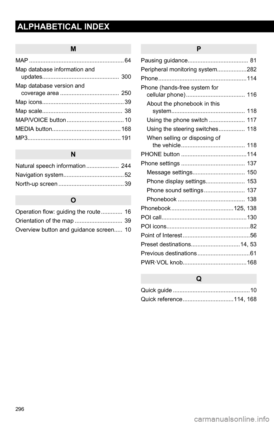 TOYOTA SEQUOIA 2013 2.G Navigation Manual 296
ALPHABETICAL INDEX
M
MAP .......................................................... 64
Map database information and updates...............................................  300
Map database version