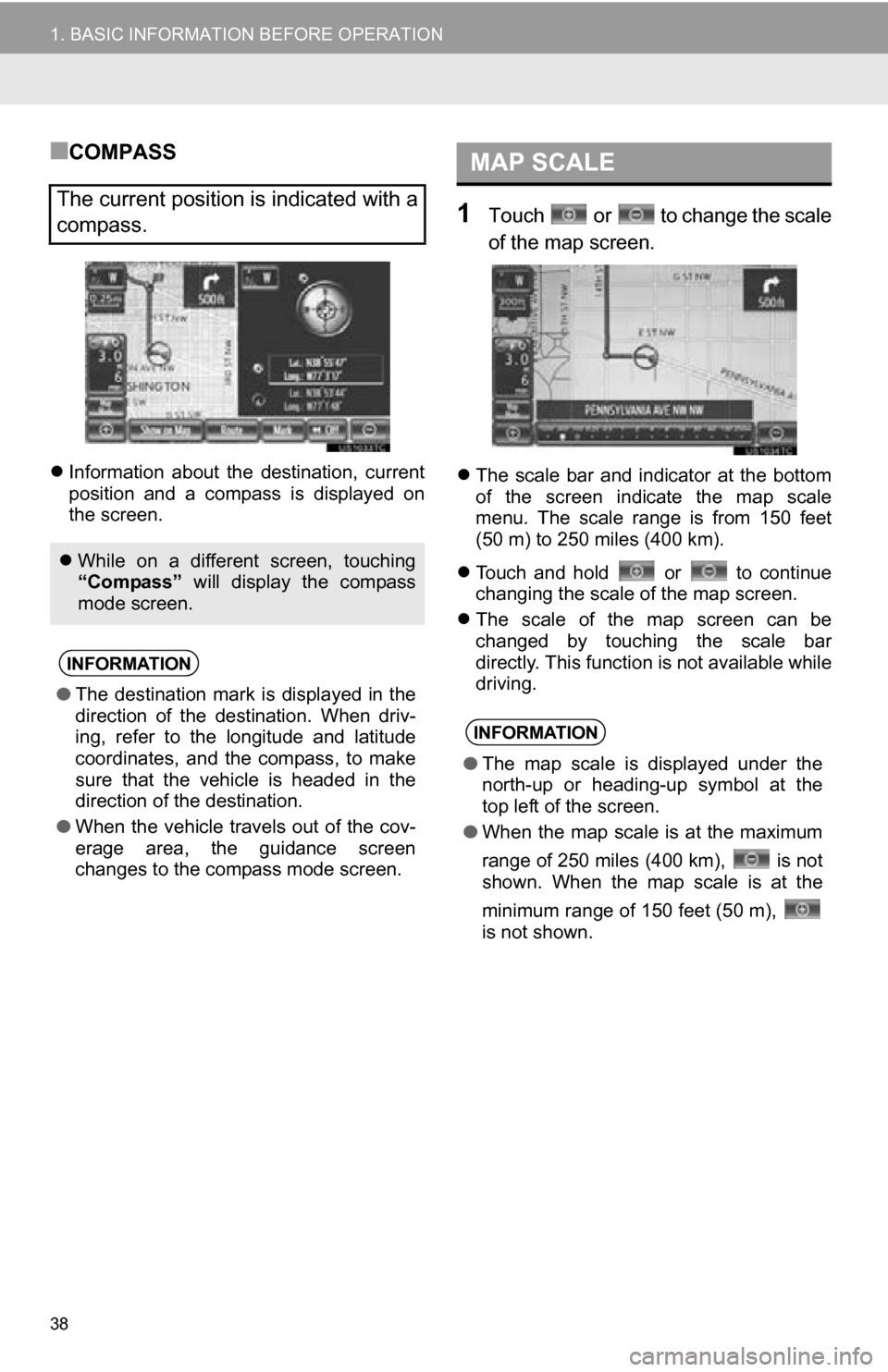 TOYOTA SEQUOIA 2013 2.G Navigation Manual 38
1. BASIC INFORMATION BEFORE OPERATION
■COMPASS
Information about the destination, current
position and a compass is displayed on
the screen.
1Touch or to change the scale
of the TOYOTA SEQUOIA 2013 2.G Navigation Manual 38
1. BASIC INFORMATION BEFORE OPERATION
■COMPASS
Information about the destination, current
position and a compass is displayed on
the screen.
1Touch or to change the scale
of the