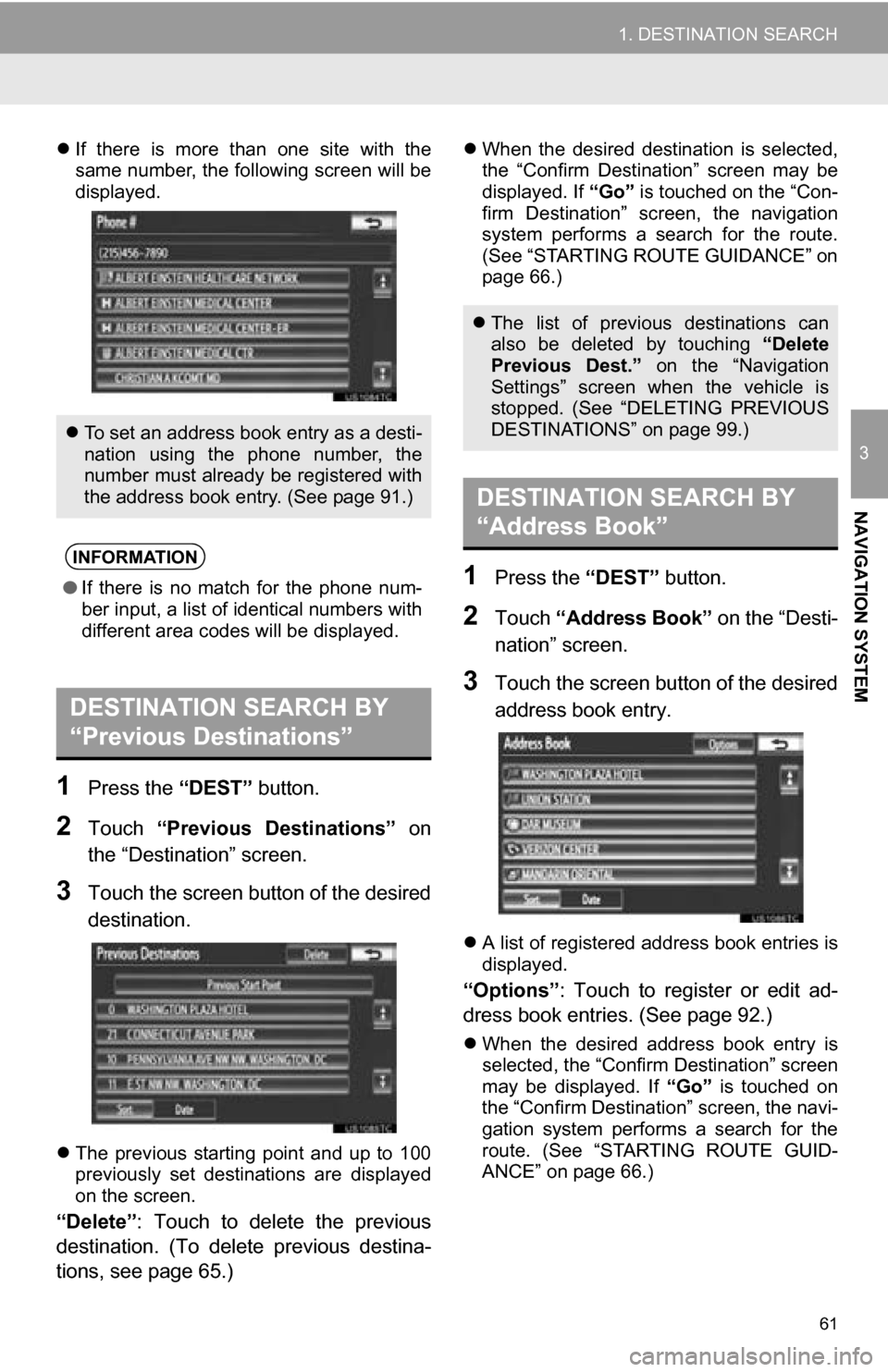 TOYOTA SEQUOIA 2013 2.G Navigation Manual 61
1. DESTINATION SEARCH
3
NAVIGATION SYSTEM
If there is more than one site with the
same number, the following screen will be
displayed.
1Press the “DEST” button.
2Touch “Previous TOYOTA SEQUOIA 2013 2.G Navigation Manual 61
1. DESTINATION SEARCH
3
NAVIGATION SYSTEM
If there is more than one site with the
same number, the following screen will be
displayed.
1Press the “DEST” button.
2Touch “Previous