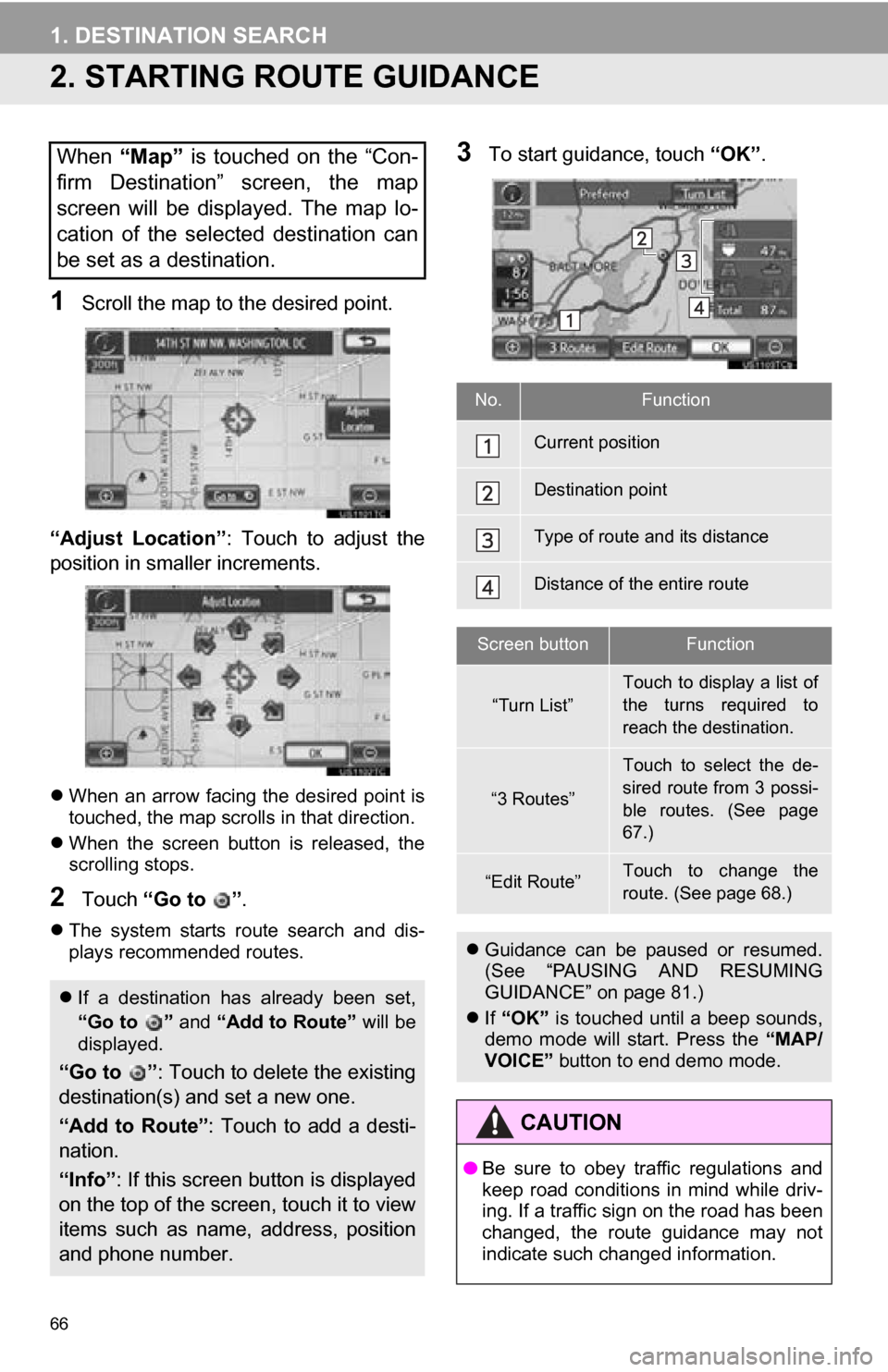 TOYOTA SEQUOIA 2013 2.G Navigation Manual 66
1. DESTINATION SEARCH
2. STARTING ROUTE GUIDANCE
1Scroll the map to the desired point.
“Adjust  Location” :  Touch  to  adjust  the
position in smaller increments.
 When an arrow facing the 