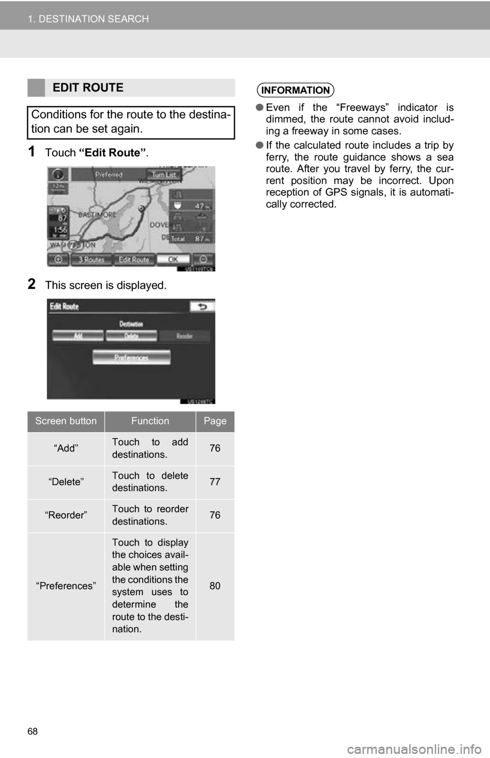 TOYOTA SEQUOIA 2013 2.G Navigation Manual 68
1. DESTINATION SEARCH
1Touch “Edit Route” .
2This screen is displayed.
EDIT ROUTE
Conditions for the route to the destina-
tion can be set again.
Screen buttonFunctionPage
“Add”Touch to a TOYOTA SEQUOIA 2013 2.G Navigation Manual 68
1. DESTINATION SEARCH
1Touch “Edit Route” .
2This screen is displayed.
EDIT ROUTE
Conditions for the route to the destina-
tion can be set again.
Screen buttonFunctionPage
“Add”Touch to a