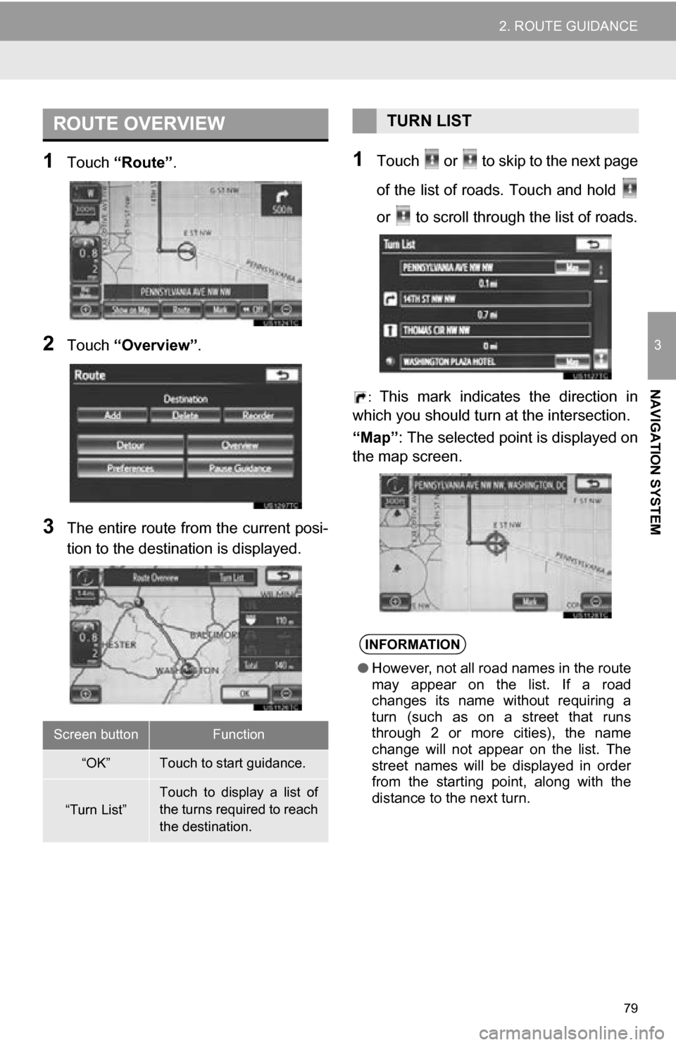 TOYOTA SEQUOIA 2013 2.G Navigation Manual 79
2. ROUTE GUIDANCE
3
NAVIGATION SYSTEM
1Touch “Route” .
2Touch “Overview” .
3The entire route from the current posi-
tion to the destination is displayed.
1Touch or to skip to the next p TOYOTA SEQUOIA 2013 2.G Navigation Manual 79
2. ROUTE GUIDANCE
3
NAVIGATION SYSTEM
1Touch “Route” .
2Touch “Overview” .
3The entire route from the current posi-
tion to the destination is displayed.
1Touch or to skip to the next p