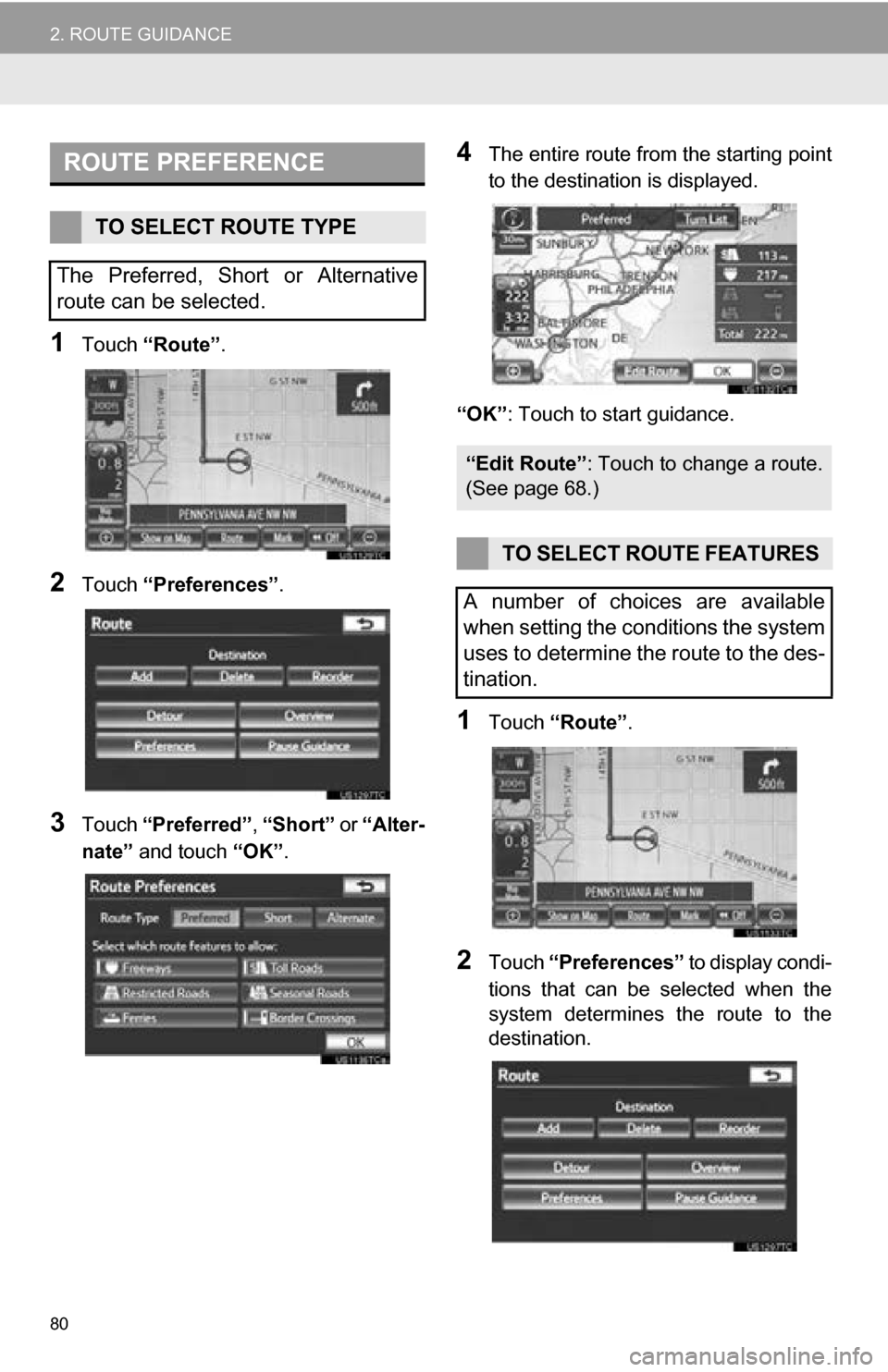 TOYOTA SEQUOIA 2013 2.G Navigation Manual 80
2. ROUTE GUIDANCE
1Touch “Route” .
2Touch “Preferences” .
3Touch “Preferred” , “Short” or “Alter-
nate” and touch “OK”.
4The entire route from the starting point
to the d TOYOTA SEQUOIA 2013 2.G Navigation Manual 80
2. ROUTE GUIDANCE
1Touch “Route” .
2Touch “Preferences” .
3Touch “Preferred” , “Short” or “Alter-
nate” and touch “OK”.
4The entire route from the starting point
to the d