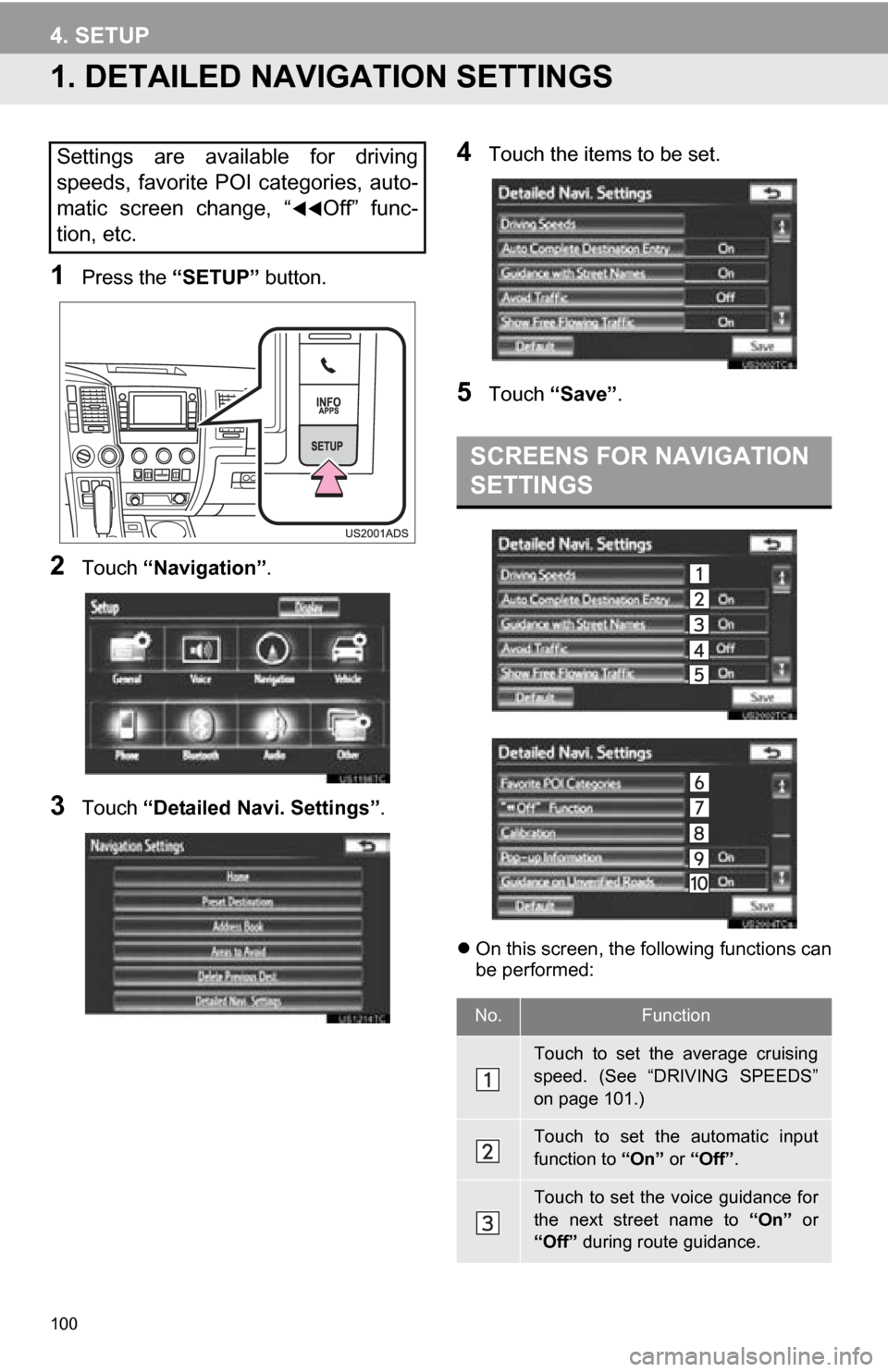 TOYOTA SEQUOIA 2013 2.G Navigation Manual 100
4. SETUP
1. DETAILED NAVIGATION SETTINGS
1Press the “SETUP” button.
2Touch “Navigation” .
3Touch “Detailed Navi. Settings” .
4Touch the items to be set.
5Touch “Save” .
On this TOYOTA SEQUOIA 2013 2.G Navigation Manual 100
4. SETUP
1. DETAILED NAVIGATION SETTINGS
1Press the “SETUP” button.
2Touch “Navigation” .
3Touch “Detailed Navi. Settings” .
4Touch the items to be set.
5Touch “Save” .
On this