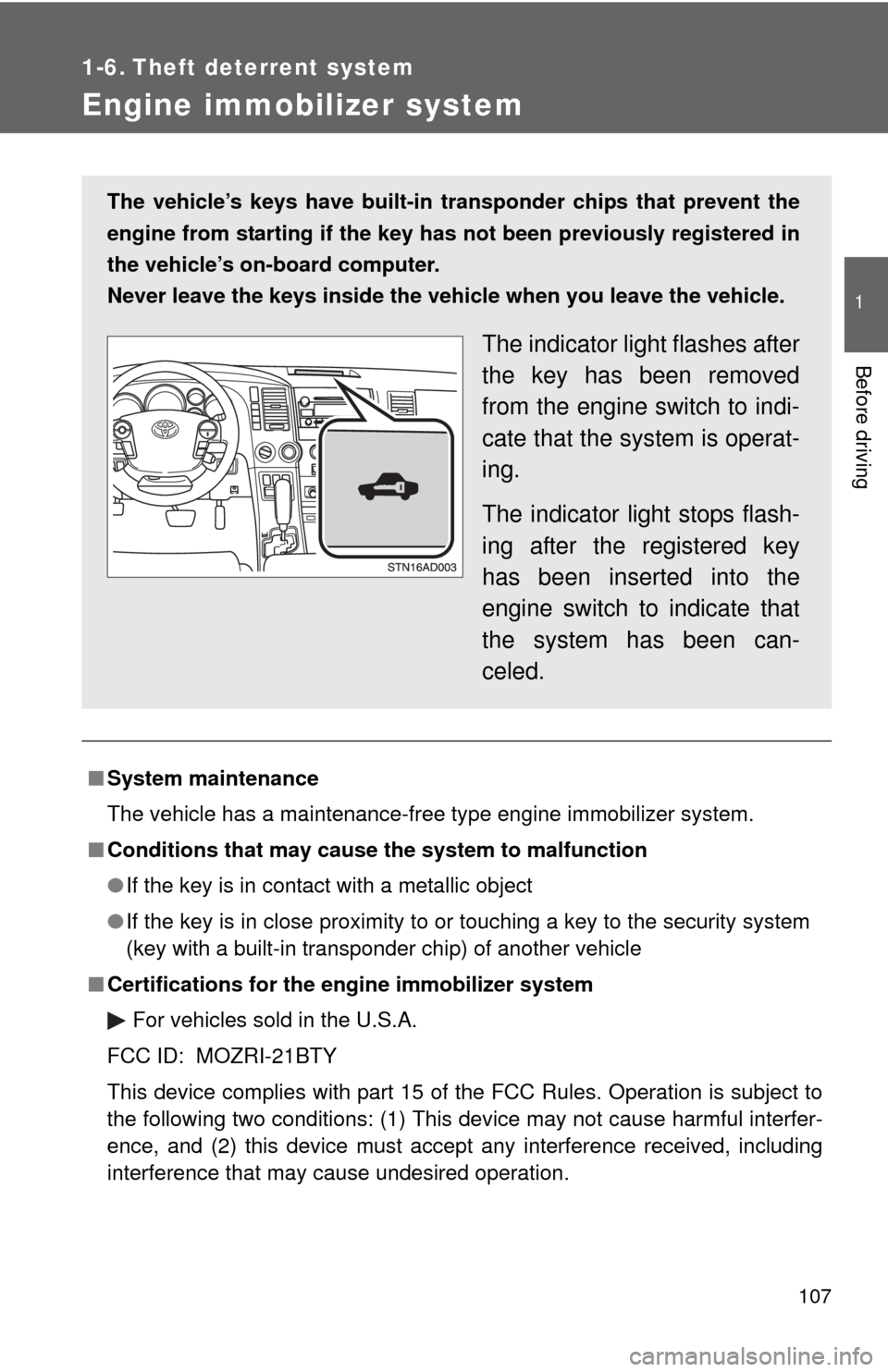 TOYOTA SEQUOIA 2013 2.G User Guide 107
1
Before driving
1-6. Theft deterrent system
Engine immobilizer system
■System maintenance
The vehicle has a maintenance-free type engine immobilizer system.
■ Conditions that may cause the s TOYOTA SEQUOIA 2013 2.G User Guide 107
1
Before driving
1-6. Theft deterrent system
Engine immobilizer system
■System maintenance
The vehicle has a maintenance-free type engine immobilizer system.
■ Conditions that may cause the s