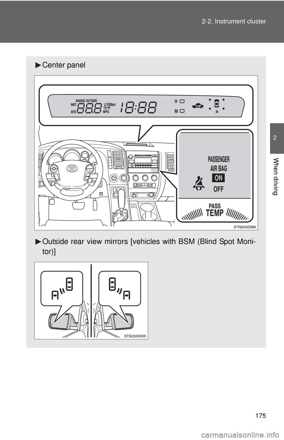 TOYOTA SEQUOIA 2013 2.G Owners Manual 175
2-2. Instrument cluster
2
When driving
Center panel
Outside rear view mirrors [vehicles with BSM (Blind Spot Moni-
tor)] 