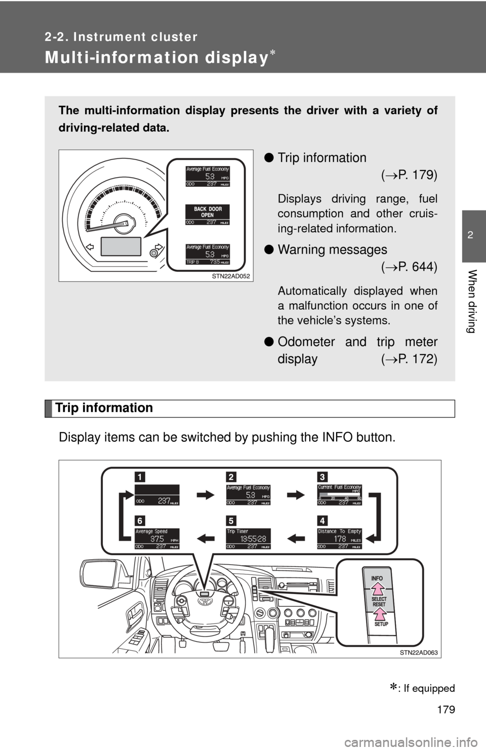 TOYOTA SEQUOIA 2013 2.G Owners Manual 179
2-2. Instrument cluster
2
When driving
Multi-information display
Trip informationDisplay items can be switched by pushing the INFO button.
: If equipped
The multi-information display presen TOYOTA SEQUOIA 2013 2.G Owners Manual 179
2-2. Instrument cluster
2
When driving
Multi-information display
Trip informationDisplay items can be switched by pushing the INFO button.
: If equipped
The multi-information display presen