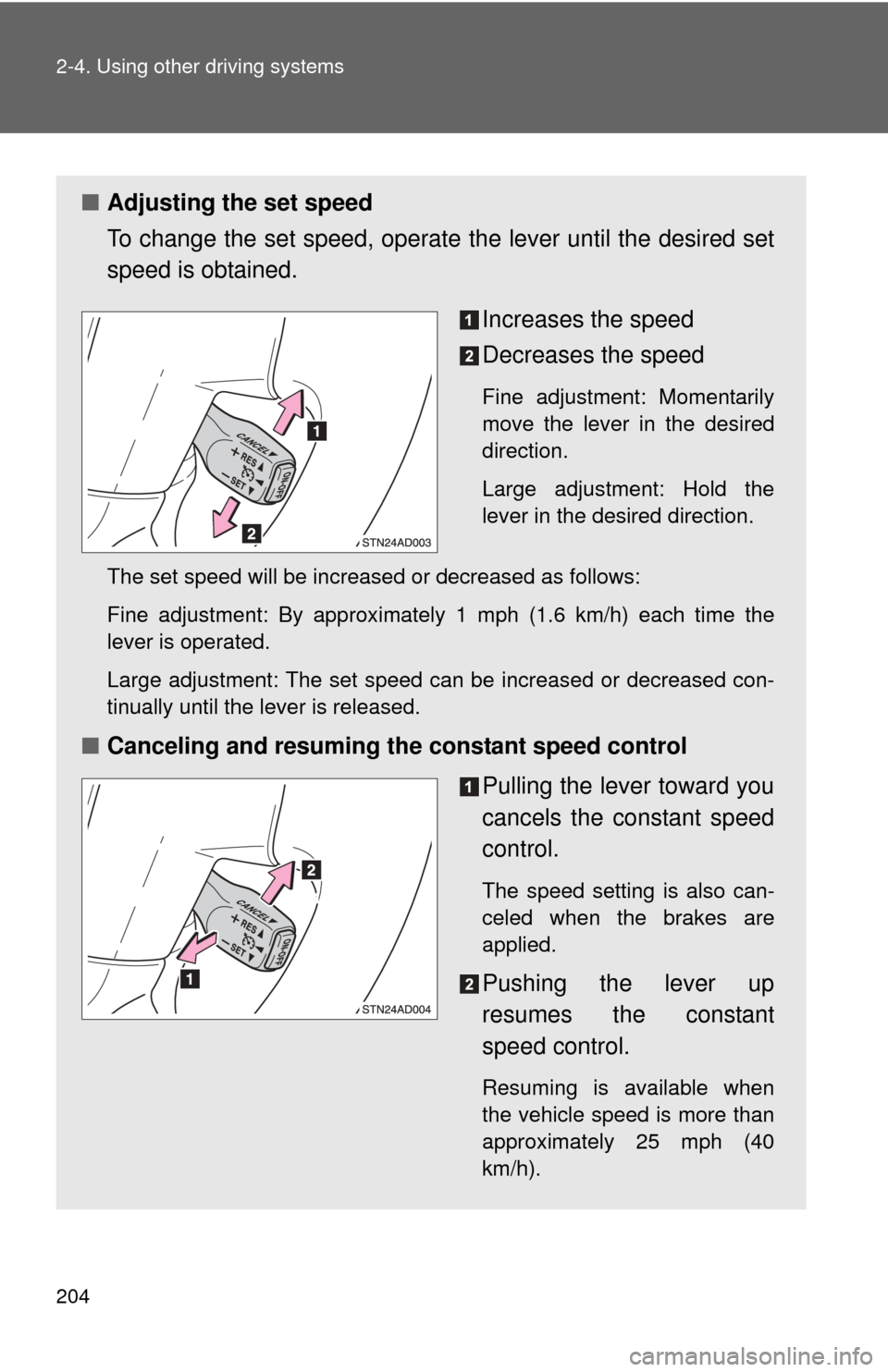 TOYOTA SEQUOIA 2013 2.G Owners Manual 204 2-4. Using other driving systems
■Adjusting the set speed
To change the set speed, operate the lever until the desired set
speed is obtained.
Increases the speed
Decreases the speed
Fine adjust TOYOTA SEQUOIA 2013 2.G Owners Manual 204 2-4. Using other driving systems
■Adjusting the set speed
To change the set speed, operate the lever until the desired set
speed is obtained.
Increases the speed
Decreases the speed
Fine adjust