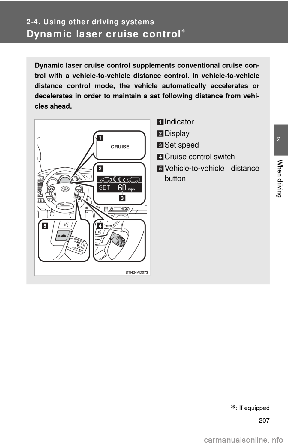 TOYOTA SEQUOIA 2013 2.G Owners Manual 207
2-4. Using other driving systems
2
When driving
Dynamic laser cruise control
: If equipped
Dynamic laser cruise control supplements conventional cruise con-
trol with a vehicle-to-vehicle di TOYOTA SEQUOIA 2013 2.G Owners Manual 207
2-4. Using other driving systems
2
When driving
Dynamic laser cruise control
: If equipped
Dynamic laser cruise control supplements conventional cruise con-
trol with a vehicle-to-vehicle di