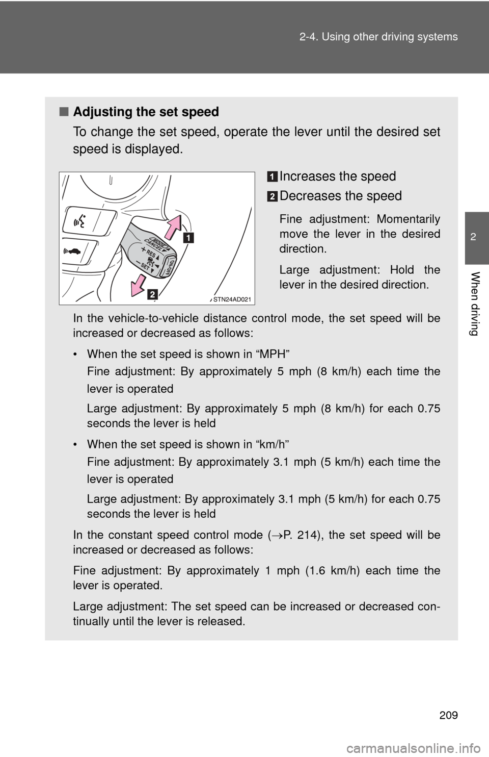TOYOTA SEQUOIA 2013 2.G Owners Manual 209
2-4. Using other
driving systems
2
When driving
■Adjusting the set speed
To change the set speed, operate the lever until the desired set
speed is displayed.
Increases the speed
Decreases the TOYOTA SEQUOIA 2013 2.G Owners Manual 209
2-4. Using other
driving systems
2
When driving
■Adjusting the set speed
To change the set speed, operate the lever until the desired set
speed is displayed.
Increases the speed
Decreases the