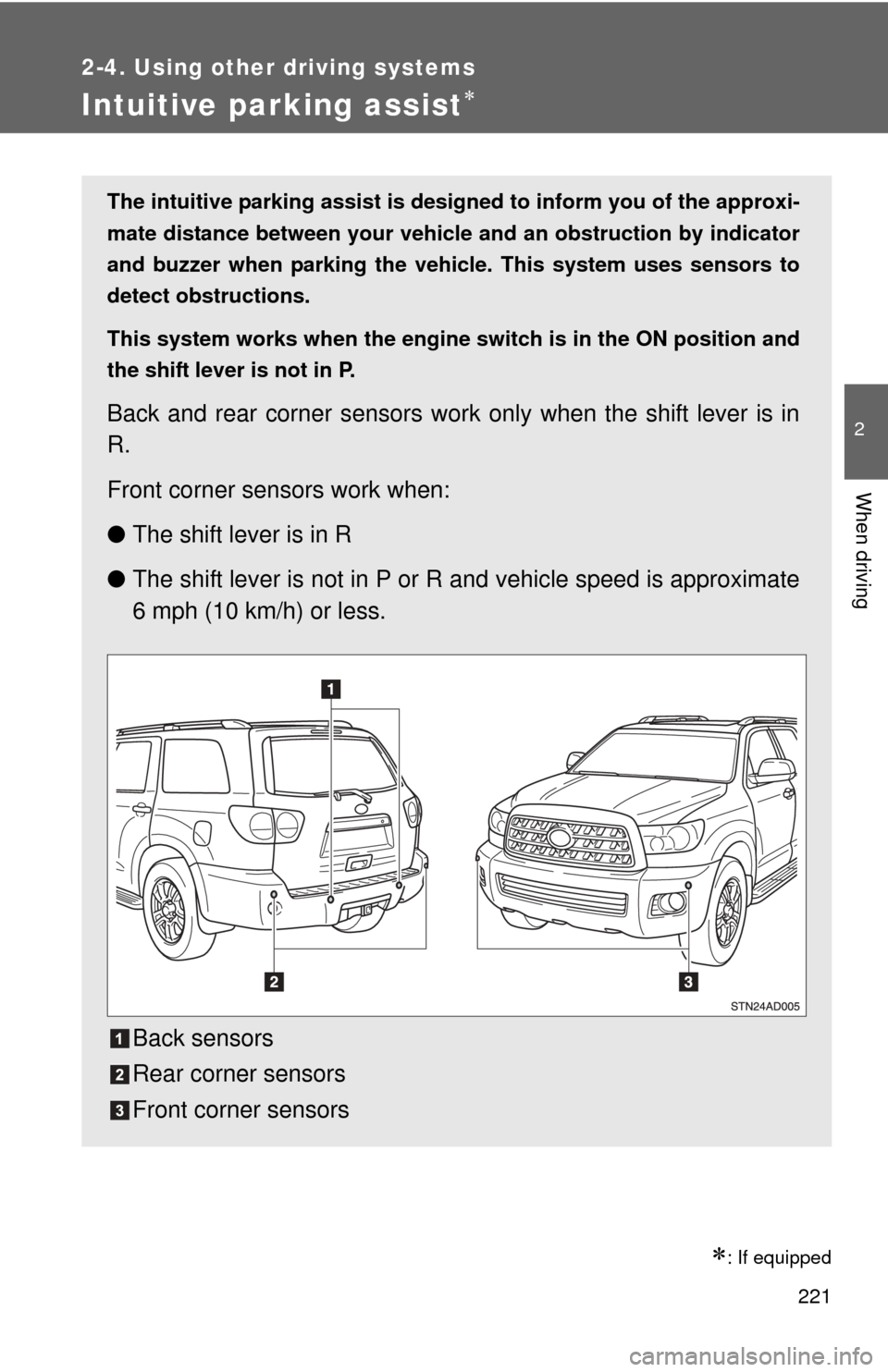 TOYOTA SEQUOIA 2013 2.G Owners Manual 221
2-4. Using other driving systems
2
When driving
Intuitive parking assist
: If equipped
The intuitive parking assist is designed to inform you of the approxi-
mate distance between your vehic TOYOTA SEQUOIA 2013 2.G Owners Manual 221
2-4. Using other driving systems
2
When driving
Intuitive parking assist
: If equipped
The intuitive parking assist is designed to inform you of the approxi-
mate distance between your vehic