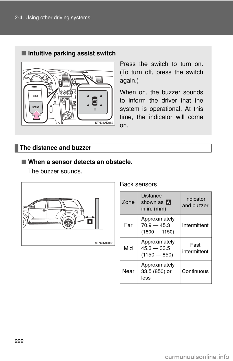 TOYOTA SEQUOIA 2013 2.G Owners Manual 222 2-4. Using other driving systems
The distance and buzzer■ When a sensor detects an obstacle.
The buzzer sounds.
Back sensors
■Intuitive parking assist switch
Press the switch to turn on.
(To t TOYOTA SEQUOIA 2013 2.G Owners Manual 222 2-4. Using other driving systems
The distance and buzzer■ When a sensor detects an obstacle.
The buzzer sounds.
Back sensors
■Intuitive parking assist switch
Press the switch to turn on.
(To t