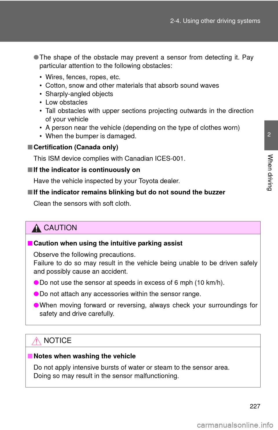 TOYOTA SEQUOIA 2013 2.G Owners Manual 227
2-4. Using other 
driving systems
2
When driving
●The shape of the obstacle may prevent a sensor from detecting it. Pay
particular attention to the following obstacles:
• Wires, fences, ropes,