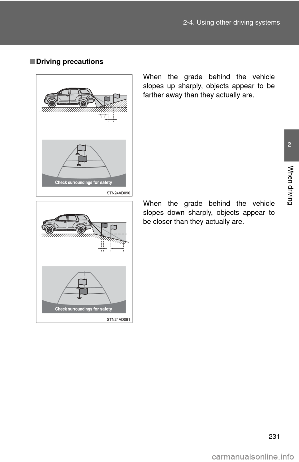TOYOTA SEQUOIA 2013 2.G Owners Manual 231
2-4. Using other
driving systems
2
When driving
■Driving precautions
When the grade behind the vehicle
slopes up sharply, objects appear to be
farther away than they actually are.
When the grad TOYOTA SEQUOIA 2013 2.G Owners Manual 231
2-4. Using other
driving systems
2
When driving
■Driving precautions
When the grade behind the vehicle
slopes up sharply, objects appear to be
farther away than they actually are.
When the grad