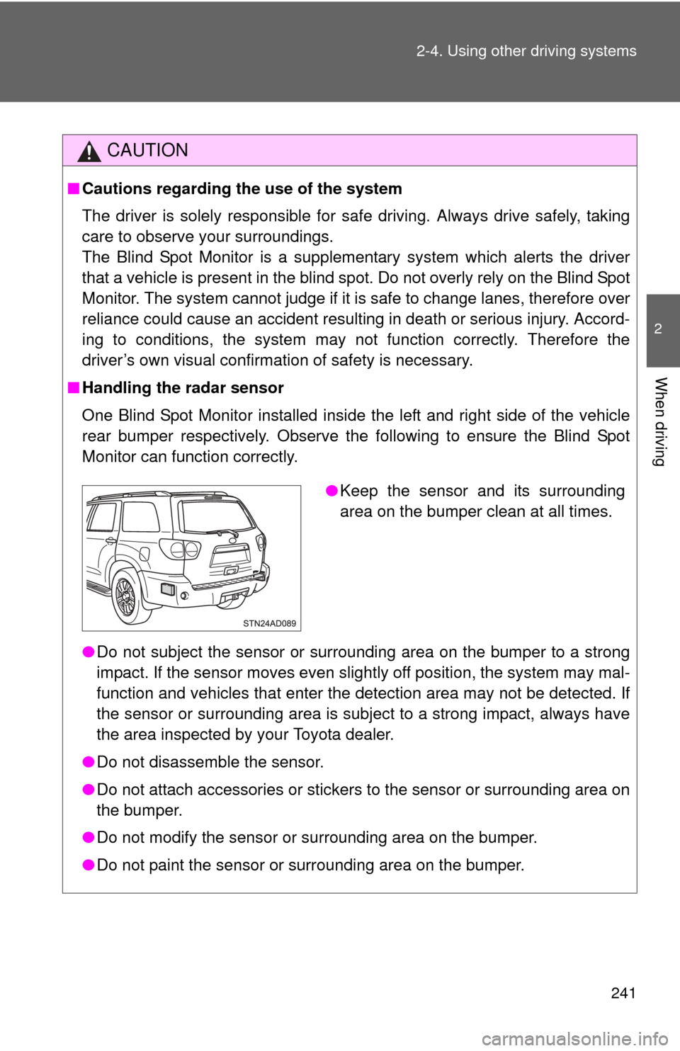 TOYOTA SEQUOIA 2013 2.G Owners Manual 241
2-4. Using other
driving systems
2
When driving
CAUTION
■Cautions regarding the use of the system
The driver is solely responsible for safe driving. Always drive safely, taking
care to observe TOYOTA SEQUOIA 2013 2.G Owners Manual 241
2-4. Using other
driving systems
2
When driving
CAUTION
■Cautions regarding the use of the system
The driver is solely responsible for safe driving. Always drive safely, taking
care to observe