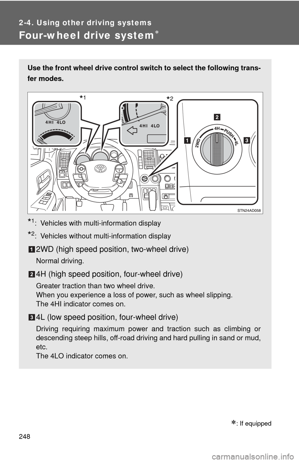 TOYOTA SEQUOIA 2013 2.G Owners Manual 248
2-4. Using other driving systems
Four-wheel drive system
: If equipped
Use the front wheel drive control switch to select the following trans-
fer modes.
*1: Vehicles with multi-information TOYOTA SEQUOIA 2013 2.G Owners Manual 248
2-4. Using other driving systems
Four-wheel drive system
: If equipped
Use the front wheel drive control switch to select the following trans-
fer modes.
*1: Vehicles with multi-information