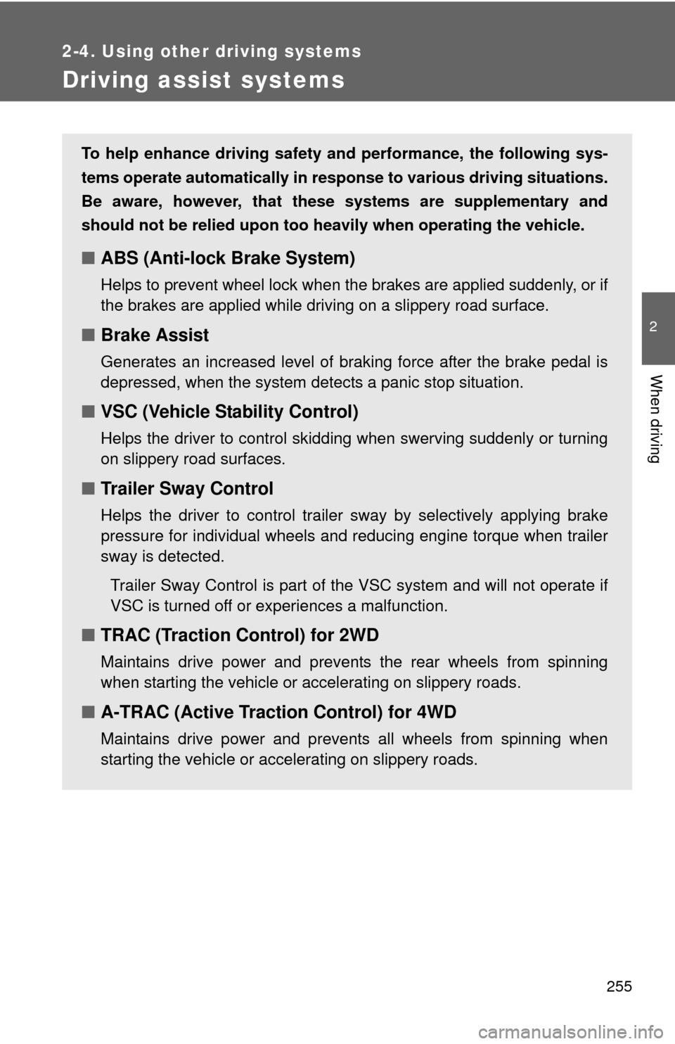 TOYOTA SEQUOIA 2013 2.G User Guide 255
2-4. Using other driving systems
2
When driving
Driving assist systems
To help enhance driving safety and performance, the following sys-
tems operate automatically in res ponse to various driving TOYOTA SEQUOIA 2013 2.G User Guide 255
2-4. Using other driving systems
2
When driving
Driving assist systems
To help enhance driving safety and performance, the following sys-
tems operate automatically in res ponse to various driving
