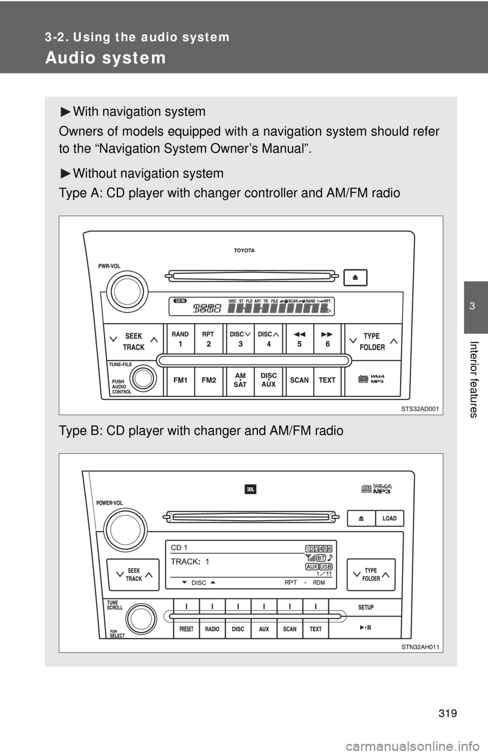 TOYOTA SEQUOIA 2013 2.G Owners Manual 319
3
Interior features
3-2. Using the audio system
Audio system
With navigation system
Owners of models equipped with  a navigation system should refer
to the “Navigation System Owner’s Manual”