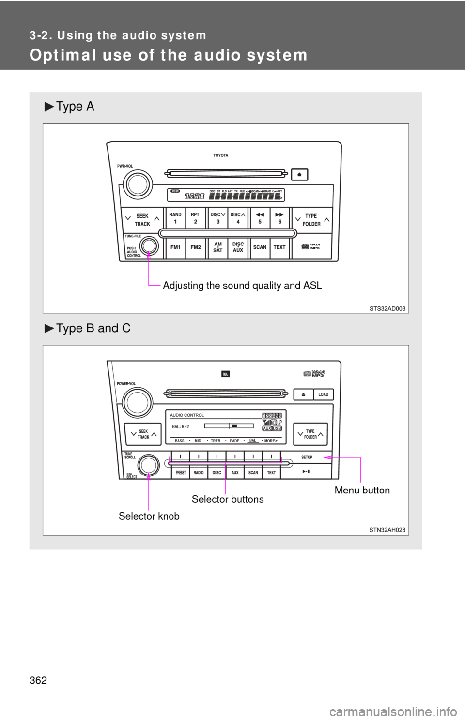 TOYOTA SEQUOIA 2013 2.G Owners Manual 362
3-2. Using the audio system
Optimal use of the audio system
Ty p e  A
Type B and C
Adjusting the sound quality and ASL
Menu buttonSelector buttons
Selector knob 
