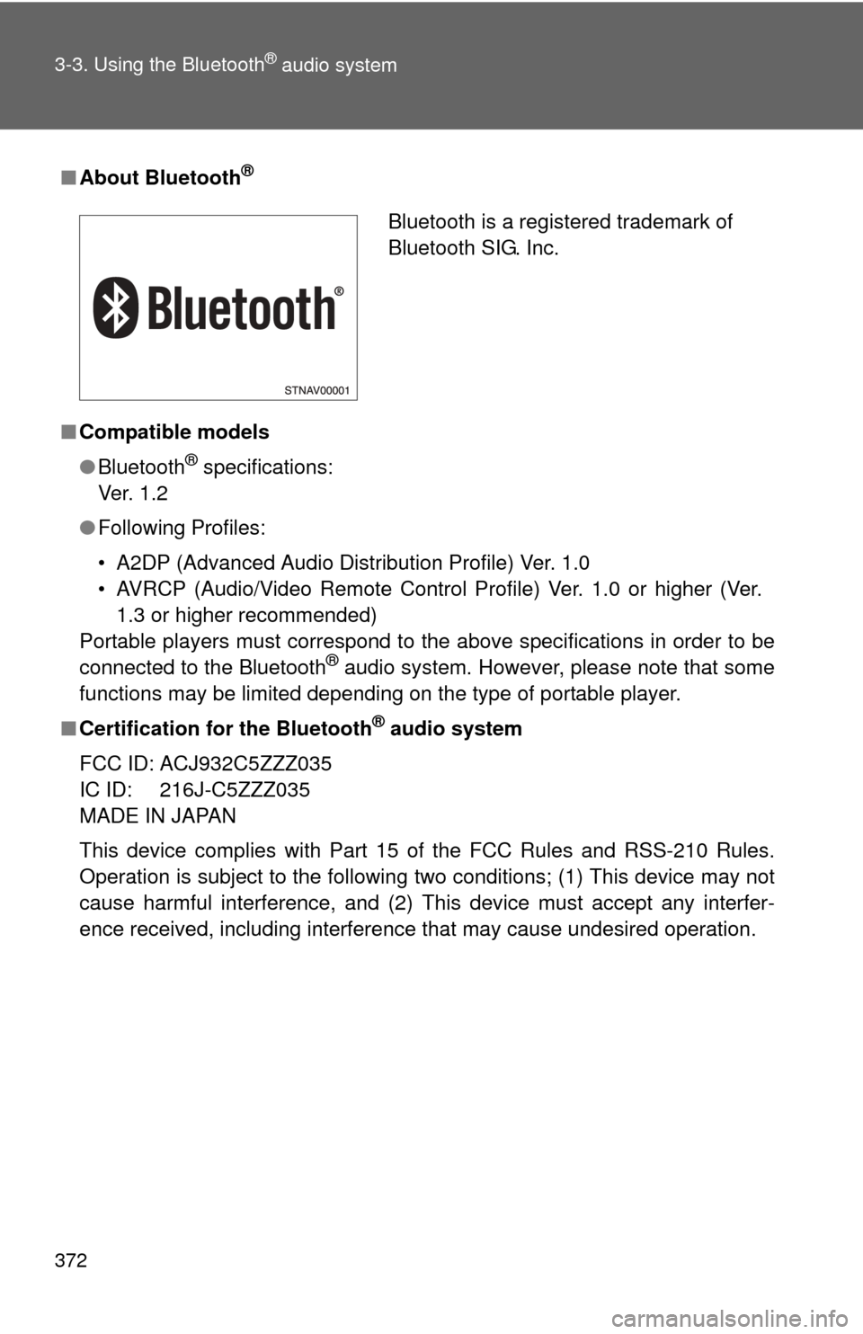 TOYOTA SEQUOIA 2013 2.G Owners Guide 372 3-3. Using the Bluetooth
® audio system
■About Bluetooth®
■Compatible models
●Bluetooth
® specifications:
Ve r. 1 . 2
● Following Profiles:
• A2DP (Advanced Audio Distribution Profil TOYOTA SEQUOIA 2013 2.G Owners Guide 372 3-3. Using the Bluetooth
® audio system
■About Bluetooth®
■Compatible models
●Bluetooth
® specifications:
Ve r. 1 . 2
● Following Profiles:
• A2DP (Advanced Audio Distribution Profil