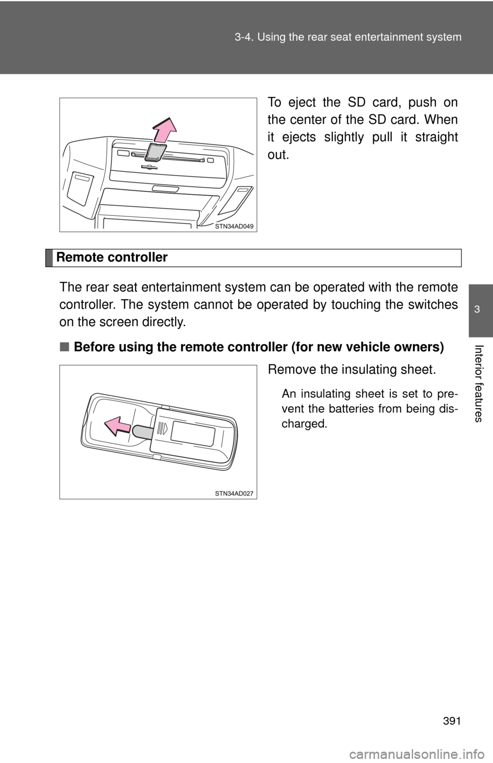 TOYOTA SEQUOIA 2013 2.G Owners Manual 391
3-4. Using the rear seat entertainment system
3
Interior features
To eject the SD card, push on
the center of the SD card. When
it ejects slightly pull it straight
out.
Remote controller
The rear TOYOTA SEQUOIA 2013 2.G Owners Manual 391
3-4. Using the rear seat entertainment system
3
Interior features
To eject the SD card, push on
the center of the SD card. When
it ejects slightly pull it straight
out.
Remote controller
The rear