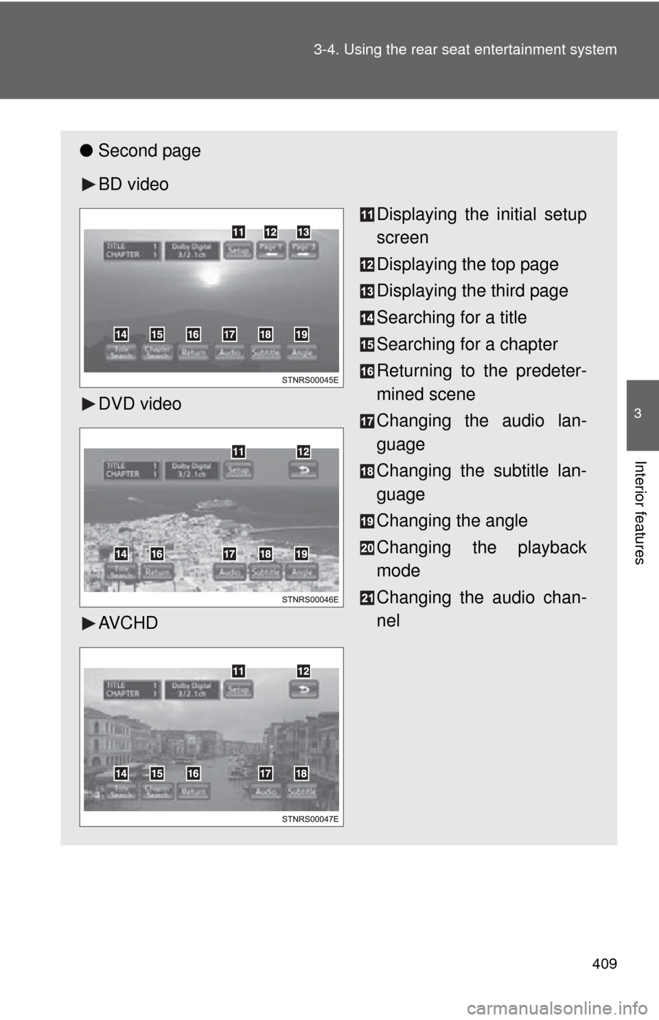 TOYOTA SEQUOIA 2013 2.G Owners Manual 409
3-4. Using the rear seat entertainment system
3
Interior features
●
Second page
BD video
DVD video
AV C H D Displaying the initial setup
screen
Displaying the top page
Displaying the third page
TOYOTA SEQUOIA 2013 2.G Owners Manual 409
3-4. Using the rear seat entertainment system
3
Interior features
●
Second page
BD video
DVD video
AV C H D Displaying the initial setup
screen
Displaying the top page
Displaying the third page