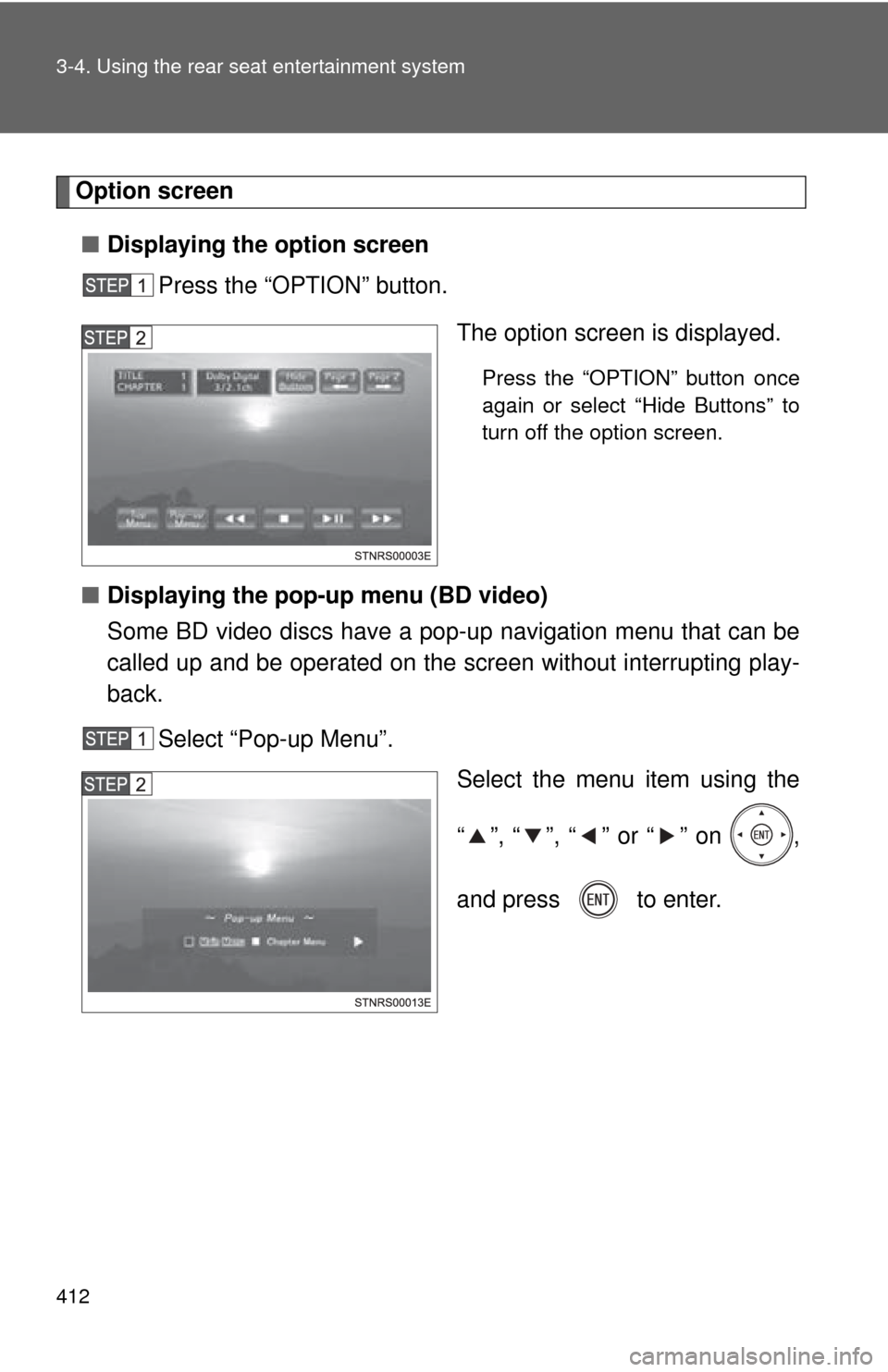 TOYOTA SEQUOIA 2013 2.G Owners Manual 412 3-4. Using the rear seat entertainment system
Option screen■ Displaying the option screen
Press the “OPTION” button.
The option screen is displayed.
Press the “OPTION” button once
again 