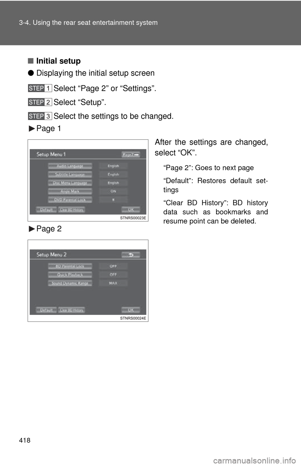 TOYOTA SEQUOIA 2013 2.G Owners Manual 418 3-4. Using the rear seat entertainment system
■Initial setup
● Displaying the initial setup screen
Select “Page 2” or “Settings”.
Select “Setup”.
Select the settings to be changed.