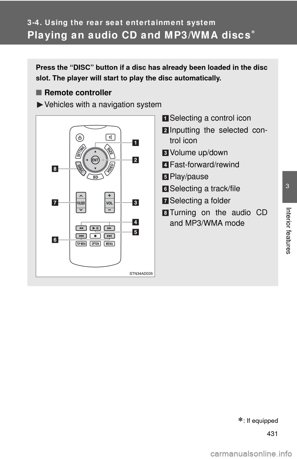 TOYOTA SEQUOIA 2013 2.G Owners Manual 431
3-4. Using the rear seat entertainment system
3
Interior features
Playing an audio CD and MP3/WMA discs
: If equipped
Press the “DISC” button if a disc has already been loaded in the dis TOYOTA SEQUOIA 2013 2.G Owners Manual 431
3-4. Using the rear seat entertainment system
3
Interior features
Playing an audio CD and MP3/WMA discs
: If equipped
Press the “DISC” button if a disc has already been loaded in the dis