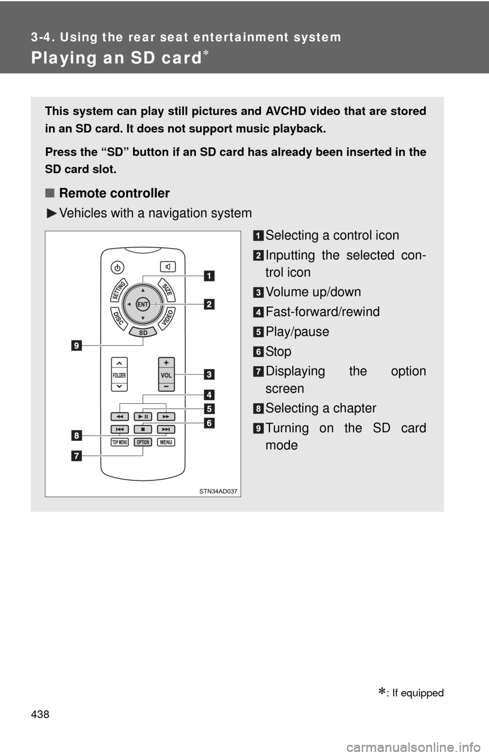 TOYOTA SEQUOIA 2013 2.G Owners Manual 438
3-4. Using the rear seat entertainment system
Playing an SD card
: If equipped
This system can play still pictures and AVCHD video that are stored
in an SD card. It does not support music pl TOYOTA SEQUOIA 2013 2.G Owners Manual 438
3-4. Using the rear seat entertainment system
Playing an SD card
: If equipped
This system can play still pictures and AVCHD video that are stored
in an SD card. It does not support music pl