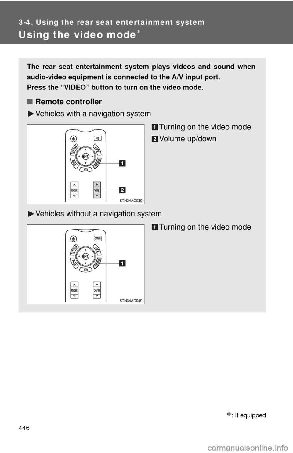 TOYOTA SEQUOIA 2013 2.G Owners Manual 446
3-4. Using the rear seat entertainment system
Using the video mode
: If equipped
The rear seat entertainment system plays videos and sound when
audio-video equipment is conn ected to the A/V TOYOTA SEQUOIA 2013 2.G Owners Manual 446
3-4. Using the rear seat entertainment system
Using the video mode
: If equipped
The rear seat entertainment system plays videos and sound when
audio-video equipment is conn ected to the A/V