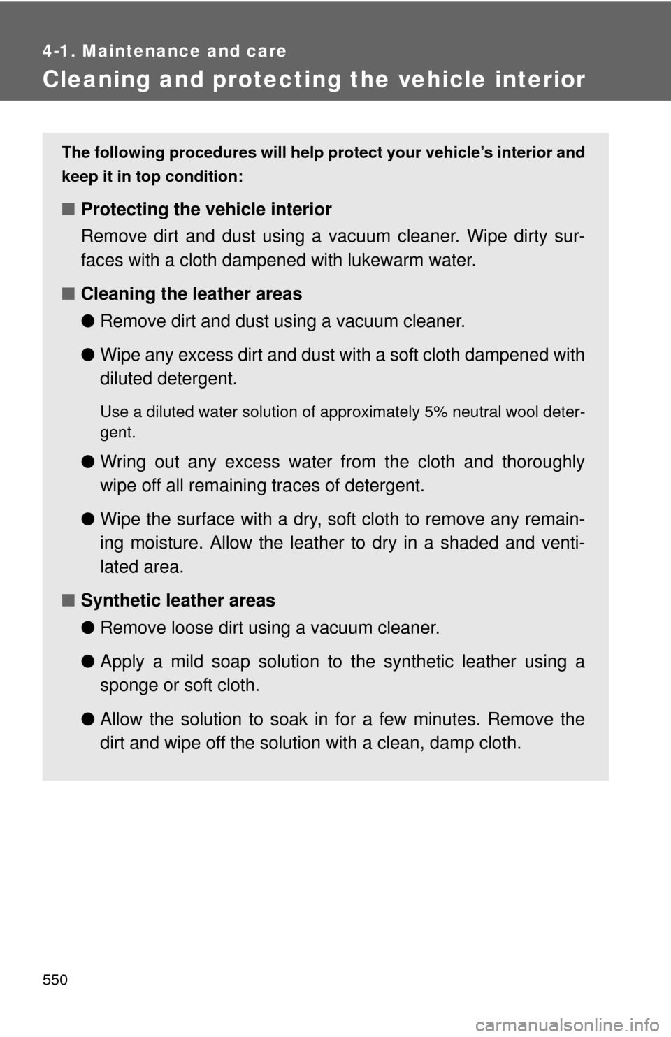 TOYOTA SEQUOIA 2013 2.G Owners Manual 550
4-1. Maintenance and care
Cleaning and protecting the vehicle interior
The following procedures will help protect your vehicle’s interior and
keep it in top condition:
■ Protecting the vehicle TOYOTA SEQUOIA 2013 2.G Owners Manual 550
4-1. Maintenance and care
Cleaning and protecting the vehicle interior
The following procedures will help protect your vehicle’s interior and
keep it in top condition:
■ Protecting the vehicle