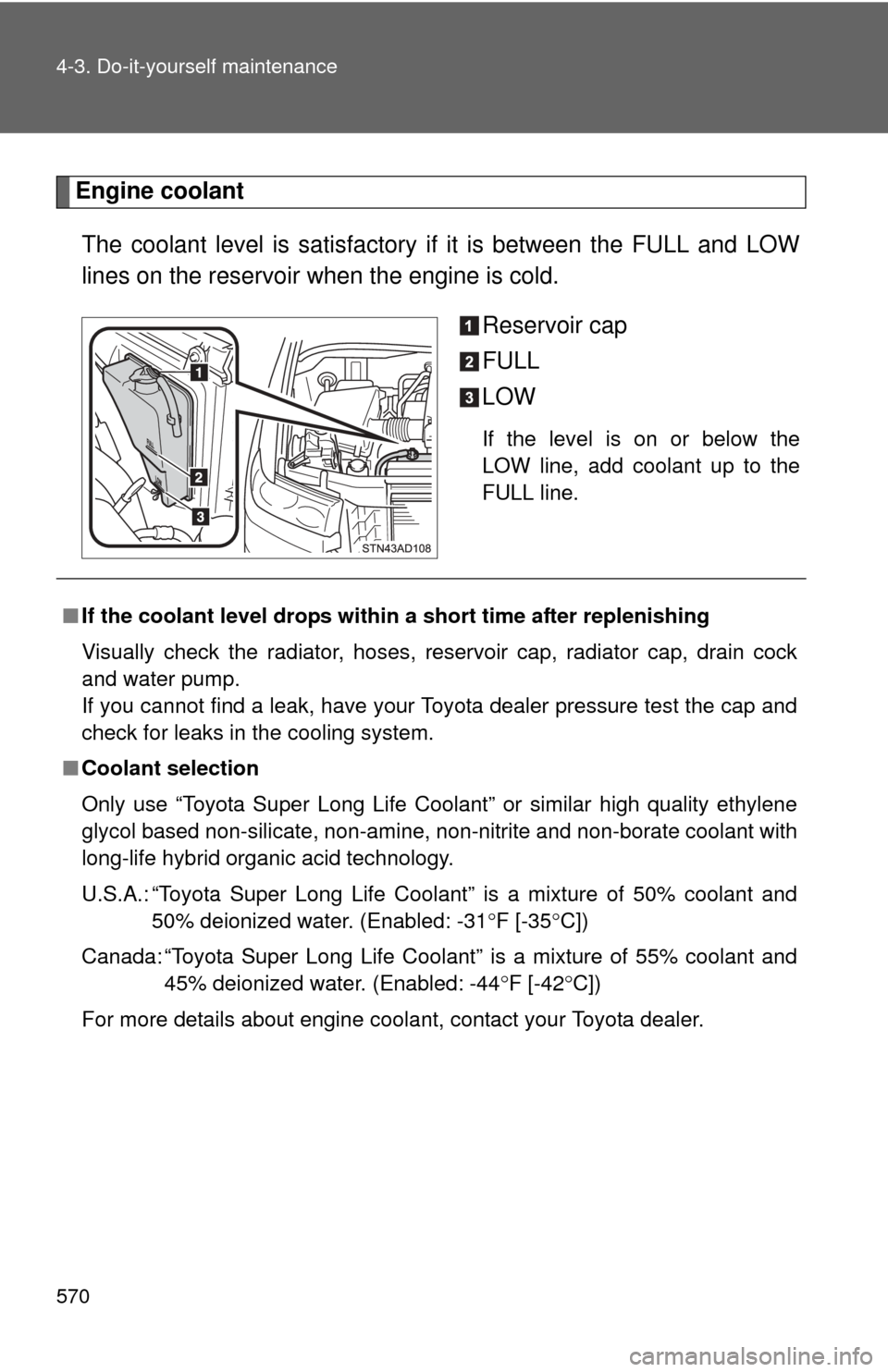 TOYOTA SEQUOIA 2013 2.G Owners Manual 570 4-3. Do-it-yourself maintenance
Engine coolantThe coolant level is satisfactory if it is between the FULL and LOW
lines on the reservoir when the engine is cold. Reservoir cap
FULL
LOW
If the leve TOYOTA SEQUOIA 2013 2.G Owners Manual 570 4-3. Do-it-yourself maintenance
Engine coolantThe coolant level is satisfactory if it is between the FULL and LOW
lines on the reservoir when the engine is cold. Reservoir cap
FULL
LOW
If the leve