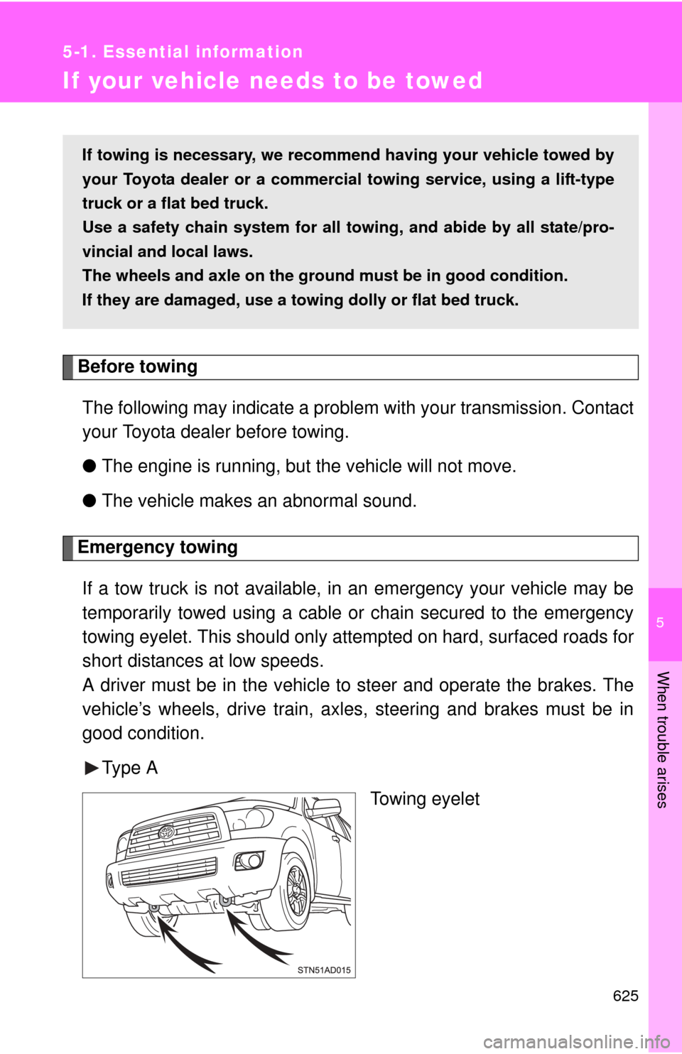 TOYOTA SEQUOIA 2013 2.G Owners Manual 5
When trouble arises
625
5-1. Essential information
If your vehicle needs to be towed
Before towingThe following may indicate a problem with your transmission. Contact
your Toyota dealer before towin TOYOTA SEQUOIA 2013 2.G Owners Manual 5
When trouble arises
625
5-1. Essential information
If your vehicle needs to be towed
Before towingThe following may indicate a problem with your transmission. Contact
your Toyota dealer before towin