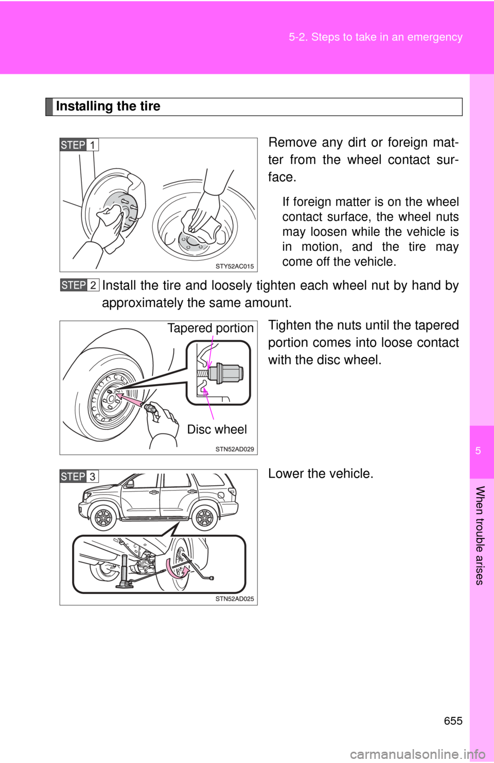 TOYOTA SEQUOIA 2013 2.G Owners Manual 5
When trouble arises
655
5-2. Steps to take in an emergency
Installing the tire
Remove any dirt or foreign mat-
ter from the wheel contact sur-
face.
If foreign matter is on the wheel
contact surface TOYOTA SEQUOIA 2013 2.G Owners Manual 5
When trouble arises
655
5-2. Steps to take in an emergency
Installing the tire
Remove any dirt or foreign mat-
ter from the wheel contact sur-
face.
If foreign matter is on the wheel
contact surface