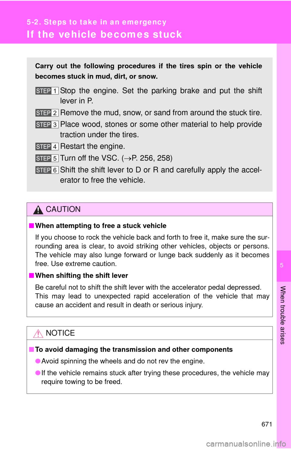 TOYOTA SEQUOIA 2013 2.G Owners Manual 5
When trouble arises
671
5-2. Steps to take in an emergency
If the vehicle becomes stuck
CAUTION
■When attempting to free a stuck vehicle
If you choose to rock the vehicle back and forth to free it TOYOTA SEQUOIA 2013 2.G Owners Manual 5
When trouble arises
671
5-2. Steps to take in an emergency
If the vehicle becomes stuck
CAUTION
■When attempting to free a stuck vehicle
If you choose to rock the vehicle back and forth to free it