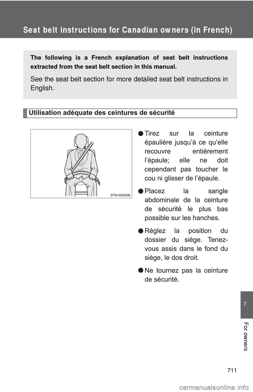TOYOTA SEQUOIA 2013 2.G Owners Manual 711
7
For owners
Seat belt instructions for Canadian owners (in French)
The following is a French explanation of seat belt instructions
extracted from the seat belt section in this manual.
See the se TOYOTA SEQUOIA 2013 2.G Owners Manual 711
7
For owners
Seat belt instructions for Canadian owners (in French)
The following is a French explanation of seat belt instructions
extracted from the seat belt section in this manual.
See the se