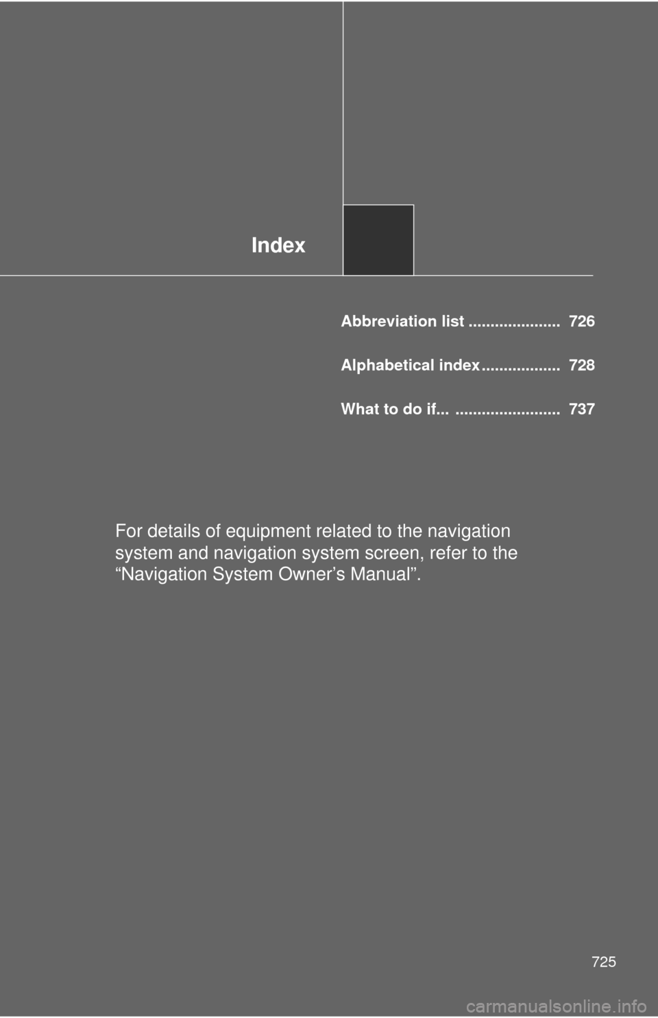 TOYOTA SEQUOIA 2013 2.G Owners Manual Index
725
Abbreviation list ..................... 726
Alphabetical index .................. 728
What to do if... ........................ 737
For details of equipment related to the navigation
sys TOYOTA SEQUOIA 2013 2.G Owners Manual Index
725
Abbreviation list ..................... 726
Alphabetical index .................. 728
What to do if... ........................ 737
For details of equipment related to the navigation
sys
