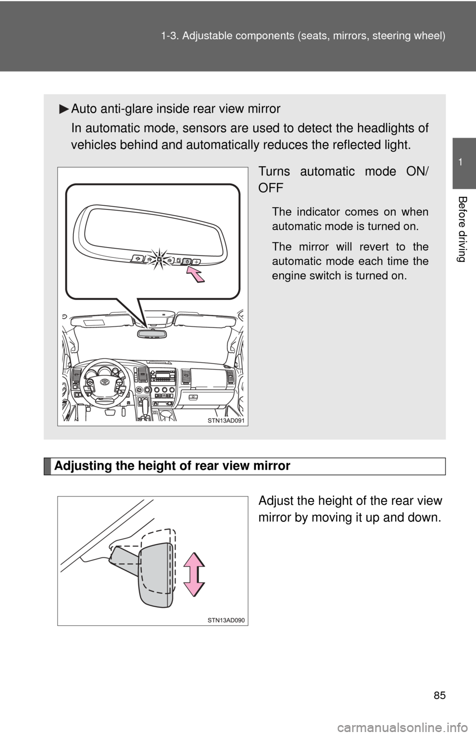 TOYOTA SEQUOIA 2013 2.G Owners Manual 85
1-3. Adjustable components (s
eats, mirrors, steering wheel)
1
Before driving
Adjusting the height of rear view mirror
Adjust the height of the rear view
mirror by moving it up and down.
Auto anti- TOYOTA SEQUOIA 2013 2.G Owners Manual 85
1-3. Adjustable components (s
eats, mirrors, steering wheel)
1
Before driving
Adjusting the height of rear view mirror
Adjust the height of the rear view
mirror by moving it up and down.
Auto anti-