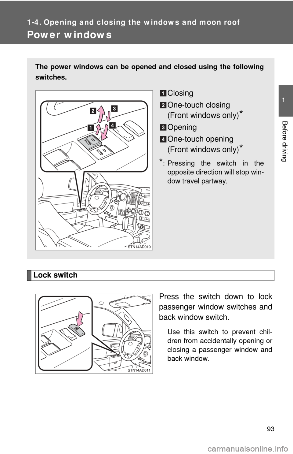 TOYOTA SEQUOIA 2013 2.G Owners Manual 93
1
Before driving
1-4. Opening and closing the windows and moon roof
Power windows
Lock switchPress the switch down to lock
passenger window switches and
back window switch.
Use this switch to preve TOYOTA SEQUOIA 2013 2.G Owners Manual 93
1
Before driving
1-4. Opening and closing the windows and moon roof
Power windows
Lock switchPress the switch down to lock
passenger window switches and
back window switch.
Use this switch to preve