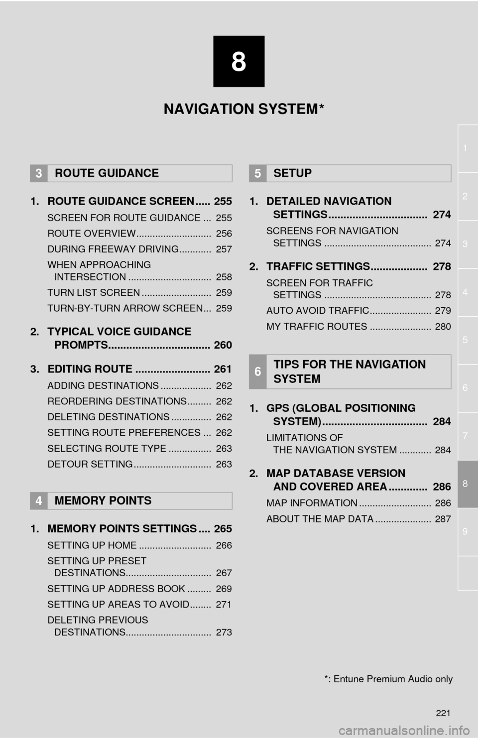 TOYOTA SEQUOIA 2014 2.G Navigation Manual 8
221
1
2
8
4
5
6
7
3
9
1. ROUTE GUIDANCE SCREEN ..... 255
SCREEN FOR ROUTE GUIDANCE ... 255
ROUTE OVERVIEW............................ 256
DURING FREEWAY DRIVING............ 257
WHEN APPROACHING I TOYOTA SEQUOIA 2014 2.G Navigation Manual 8
221
1
2
8
4
5
6
7
3
9
1. ROUTE GUIDANCE SCREEN ..... 255
SCREEN FOR ROUTE GUIDANCE ... 255
ROUTE OVERVIEW............................ 256
DURING FREEWAY DRIVING............ 257
WHEN APPROACHING I