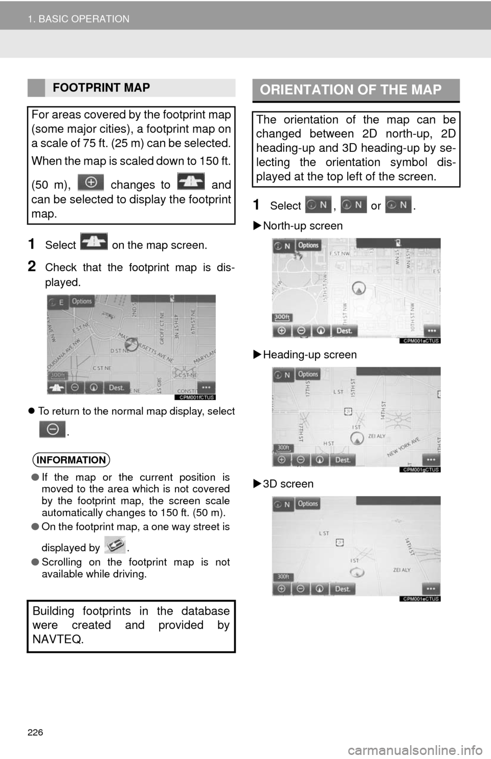 TOYOTA SEQUOIA 2014 2.G Navigation Manual 226
1. BASIC OPERATION
1Select on the map screen.
2Check that the footprint map is dis-
played.
To return to the normal map display, select
.
1Select , or .
North-up screen
Heading-up scre TOYOTA SEQUOIA 2014 2.G Navigation Manual 226
1. BASIC OPERATION
1Select on the map screen.
2Check that the footprint map is dis-
played.
To return to the normal map display, select
.
1Select , or .
North-up screen
Heading-up scre