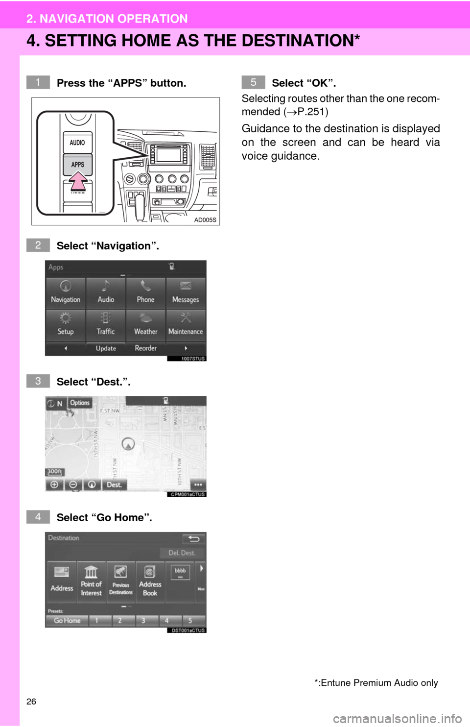 TOYOTA SEQUOIA 2014 2.G Navigation Manual 26
2. NAVIGATION OPERATION
4. SETTING HOME AS THE DESTINATION*
Press the “APPS” button.
Select “Navigation”.
Select “Dest.”.
Select “Go Home”.Select “OK”.
Selecting routes other t TOYOTA SEQUOIA 2014 2.G Navigation Manual 26
2. NAVIGATION OPERATION
4. SETTING HOME AS THE DESTINATION*
Press the “APPS” button.
Select “Navigation”.
Select “Dest.”.
Select “Go Home”.Select “OK”.
Selecting routes other t