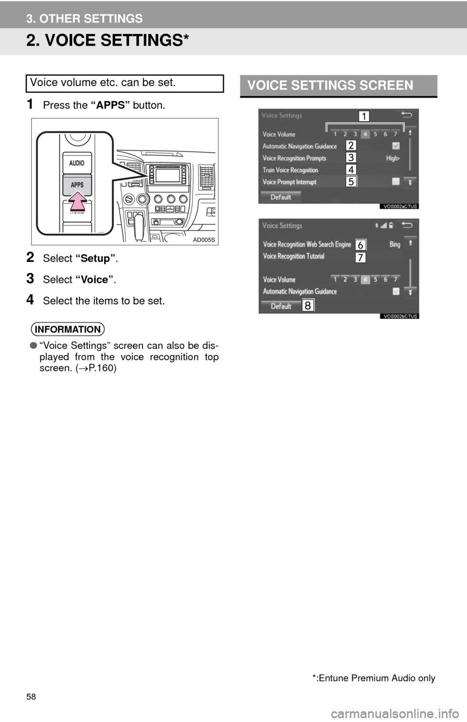 TOYOTA SEQUOIA 2014 2.G Navigation Manual 58
3. OTHER SETTINGS
2. VOICE SETTINGS*
1Press the “APPS” button.
2Select “Setup”.
3Select “Voice”.
4Select the items to be set.
Voice volume etc. can be set.
INFORMATION
●“Voice Setti TOYOTA SEQUOIA 2014 2.G Navigation Manual 58
3. OTHER SETTINGS
2. VOICE SETTINGS*
1Press the “APPS” button.
2Select “Setup”.
3Select “Voice”.
4Select the items to be set.
Voice volume etc. can be set.
INFORMATION
●“Voice Setti