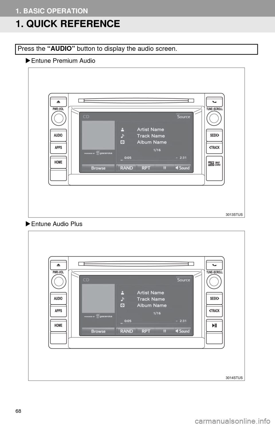 TOYOTA SEQUOIA 2014 2.G Navigation Manual 68
1. BASIC OPERATION
1. QUICK REFERENCE
Entune Premium Audio
Entune Audio Plus
Press the “AUDIO” button to display the audio screen. TOYOTA SEQUOIA 2014 2.G Navigation Manual 68
1. BASIC OPERATION
1. QUICK REFERENCE
Entune Premium Audio
Entune Audio Plus
Press the “AUDIO” button to display the audio screen.
